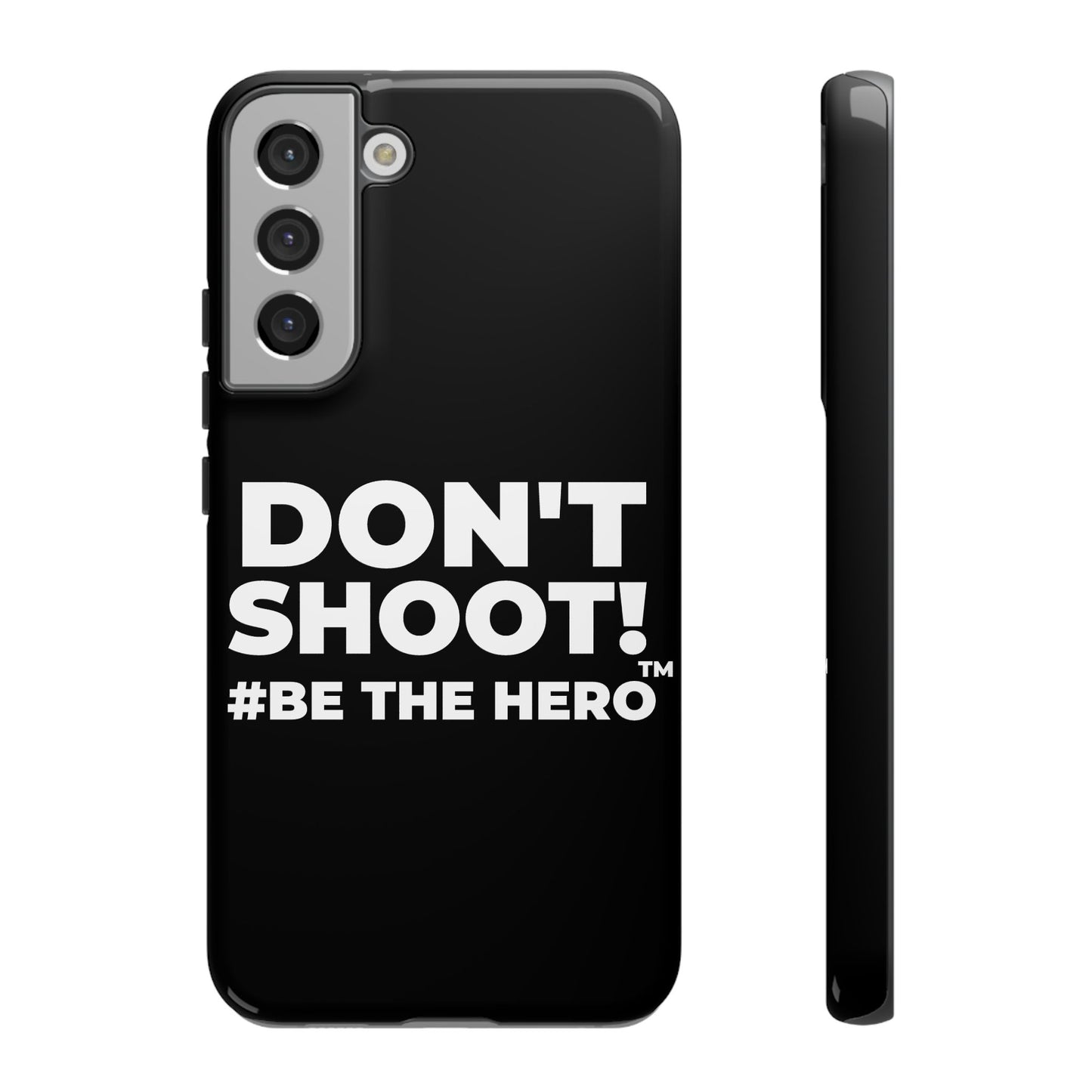 DON'T SHOOT! #BE THE HERO™ PHONE CASE WORLDWIDE