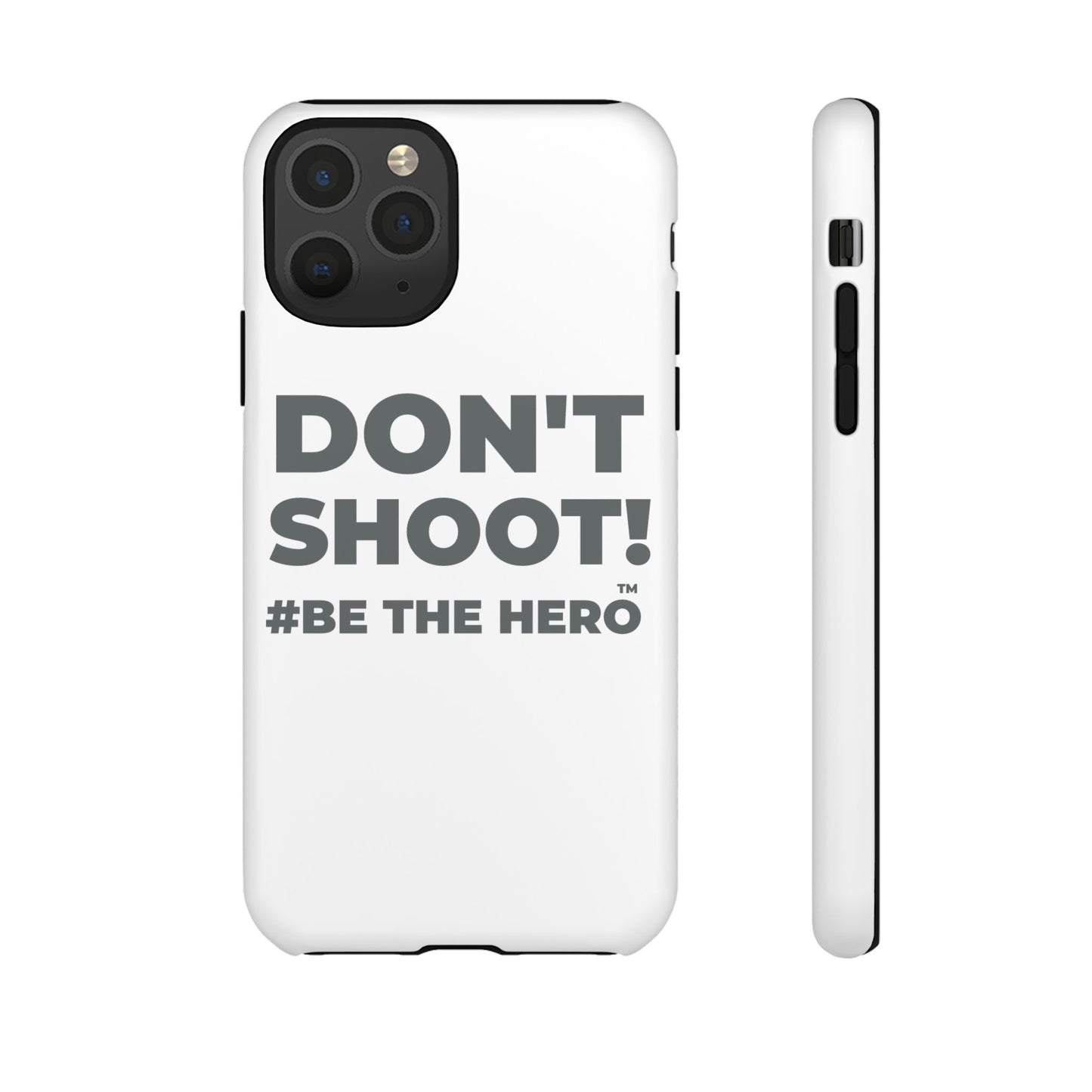 DON'T SHOOT! #BE THE HERO™ PHONE CASE WORLDWIDE