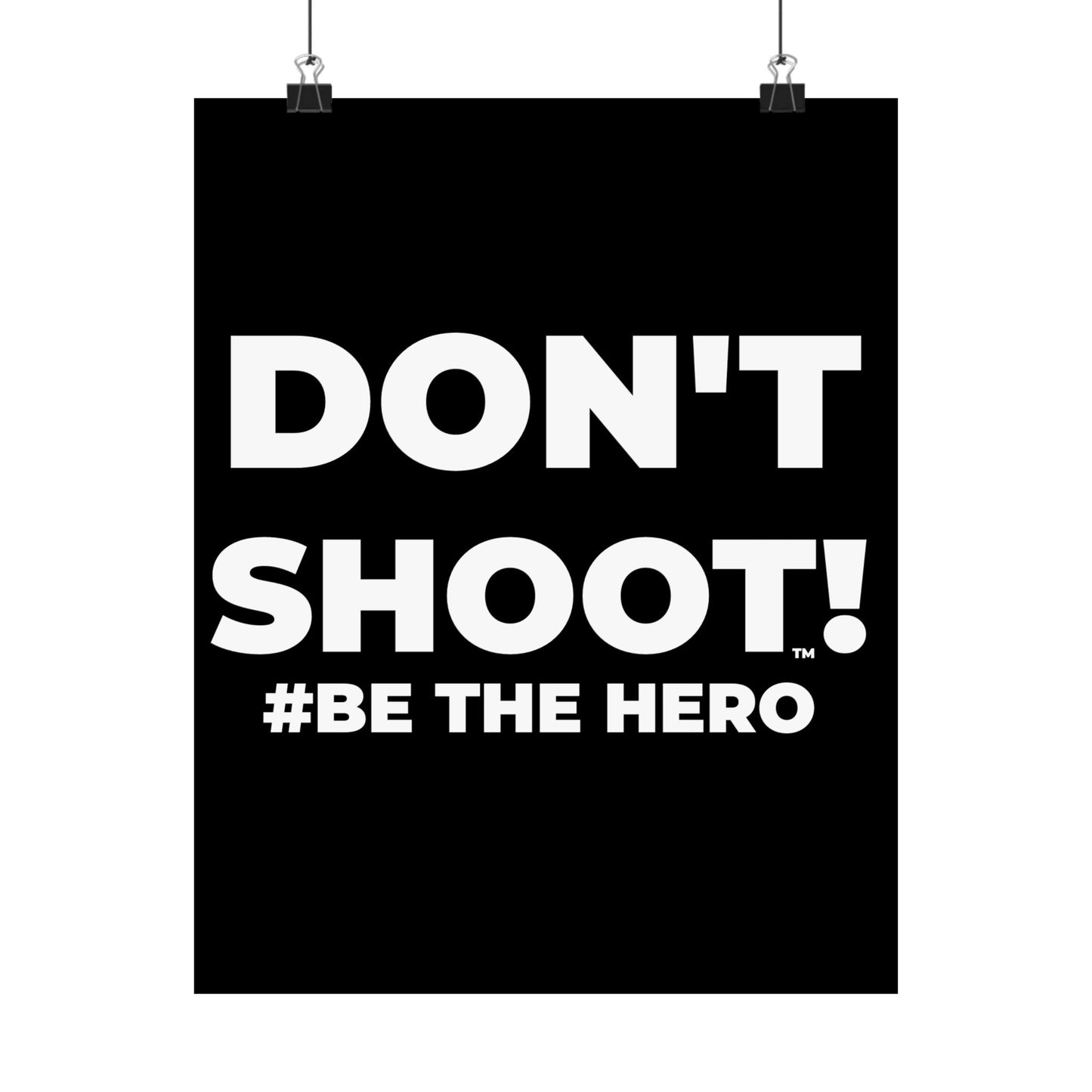 DON'T SHOOT! #BE THE HERO™ SATIN POSTER WORLDWIDE