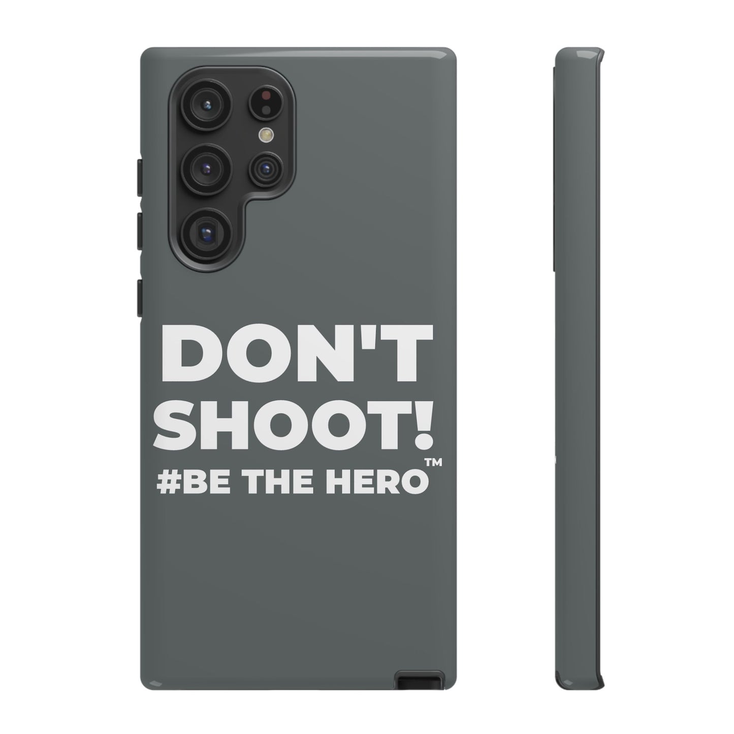 DON'T SHOOT! #BE THE HERO™ PHONE CASE WORLDWIDE