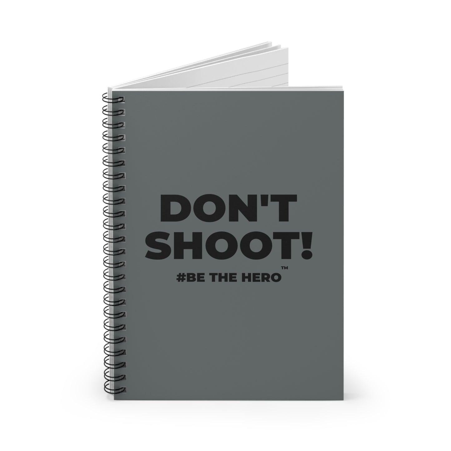 DON'T SHOOT! #BE THE HERO™ SPIRAL NOTEBOOK WORLDWIDE