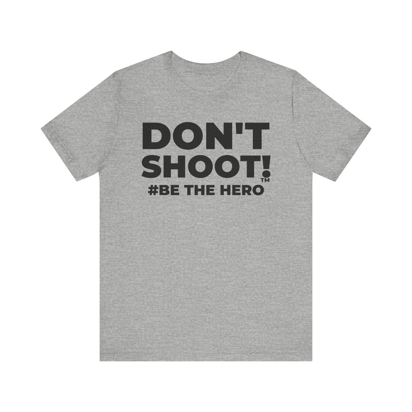 DON'T SHOOT! #BE THE HERO™ UNISEX TEE WORLDWIDE SHIPPING