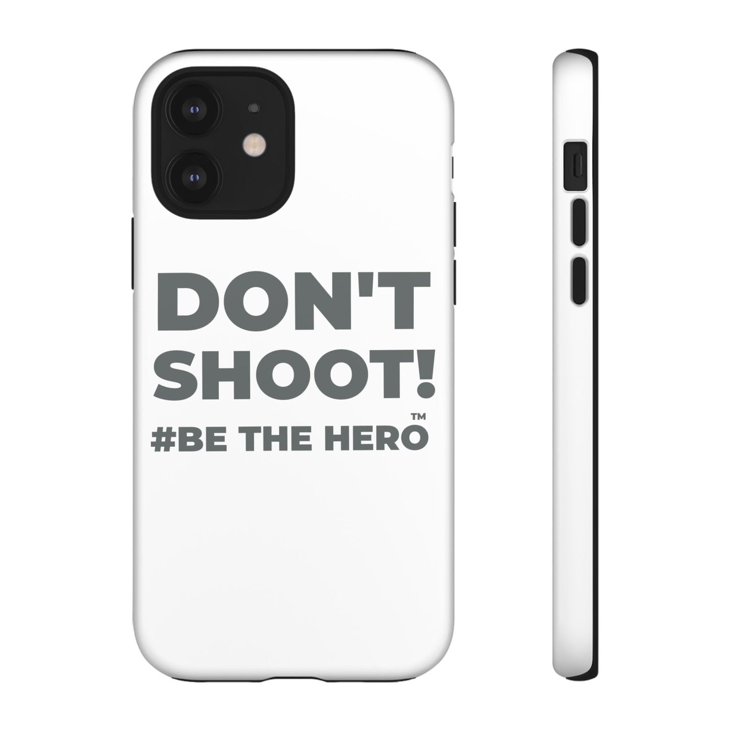 DON'T SHOOT! #BE THE HERO™ PHONE CASE WORLDWIDE