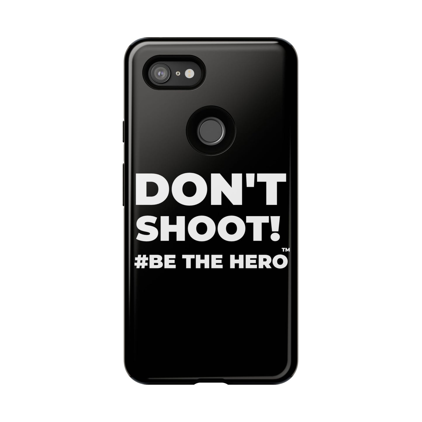 DON'T SHOOT! #BE THE HERO™ PHONE CASE WORLDWIDE