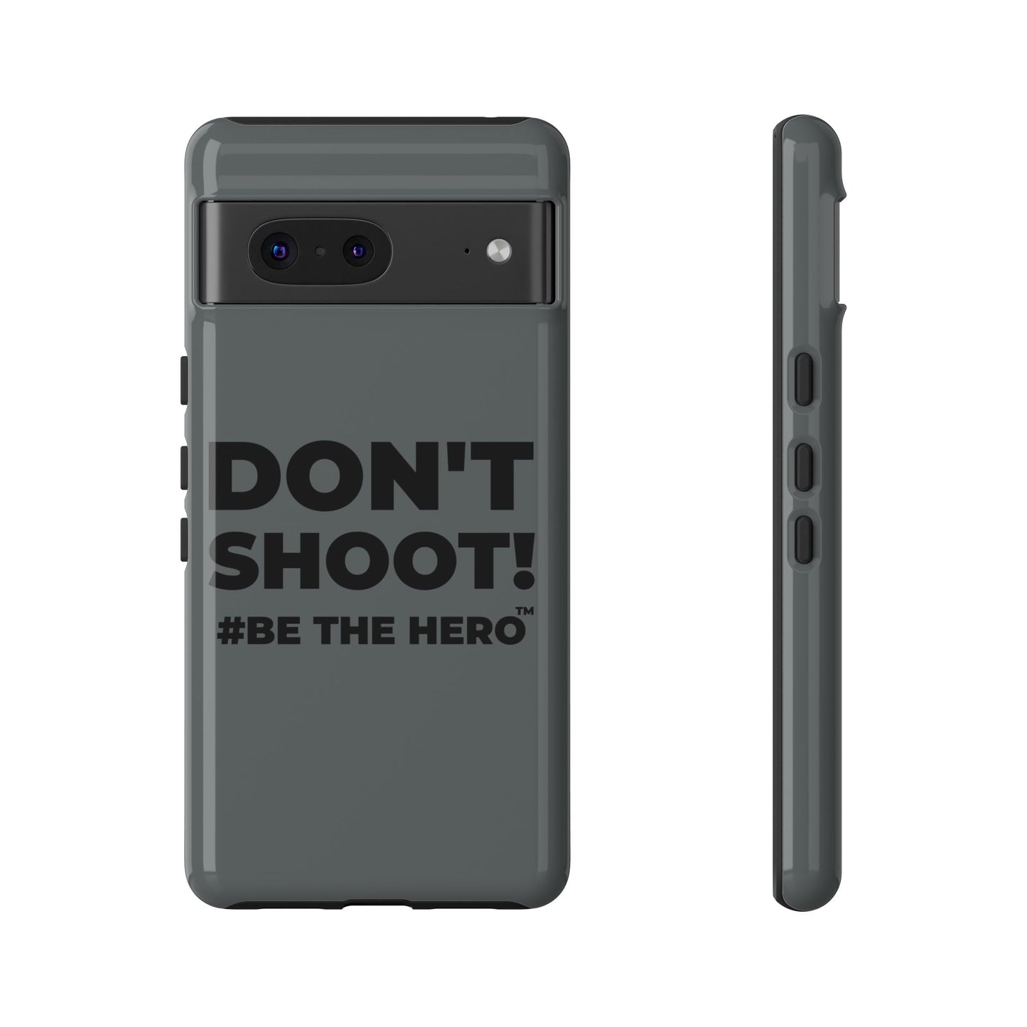 DON'T SHOOT! #BE THE HERO™ PHONE CASE WORLDWIDE