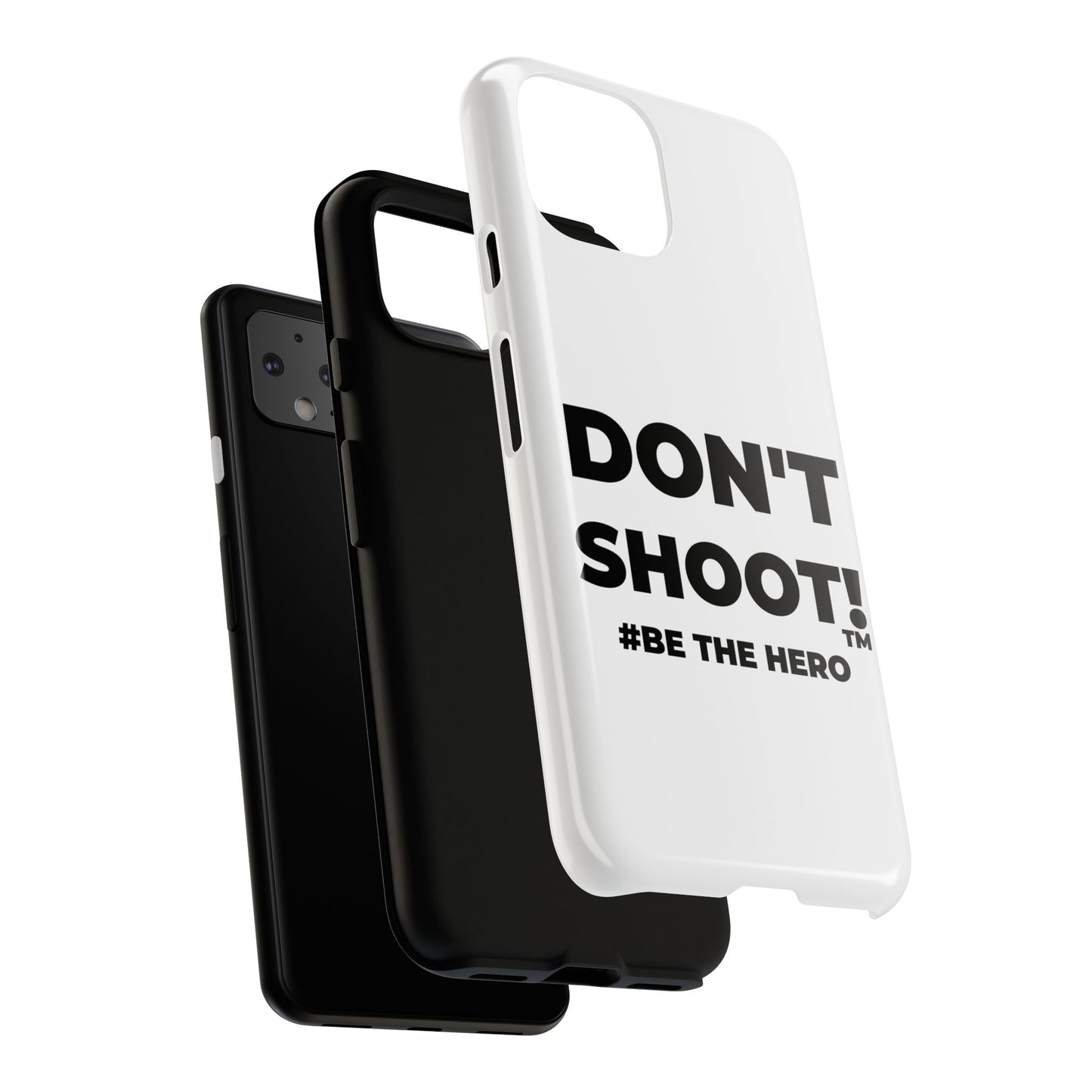 DON'T SHOOT! #BE THE HERO™ PHONE CASE WORLDWIDE