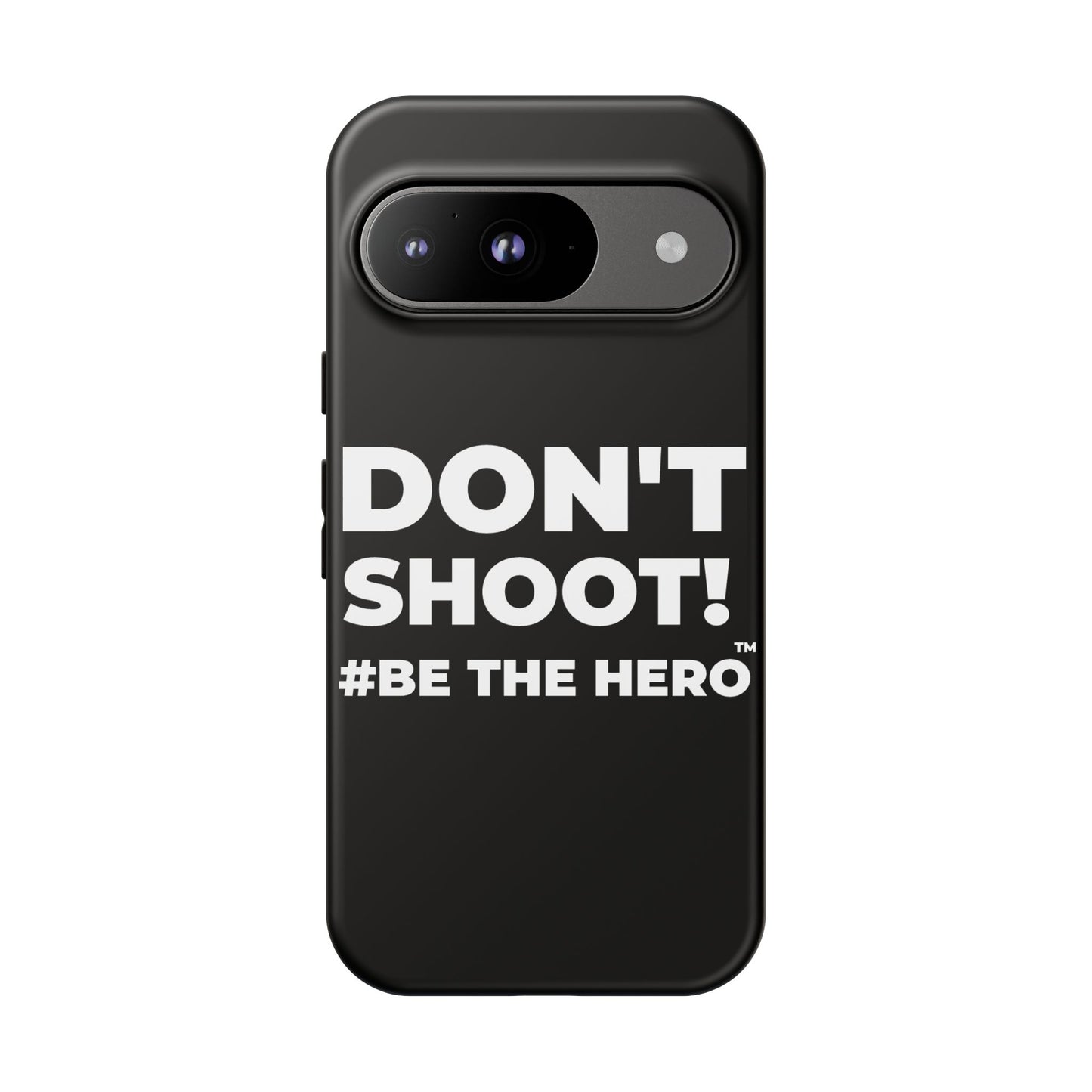 DON'T SHOOT! #BE THE HERO™ PHONE CASE WORLDWIDE