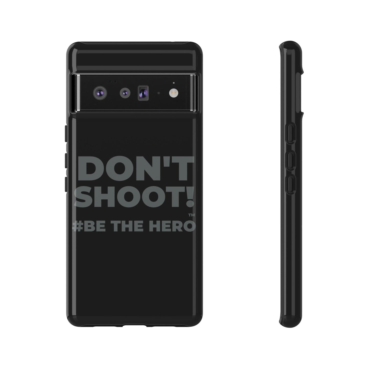 DON'T SHOOT! #BE THE HERO™ PHONE CASE WORLDWIDE