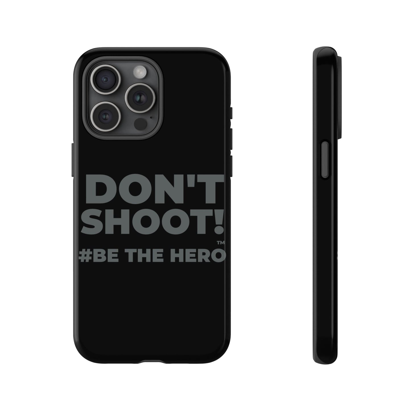DON'T SHOOT! #BE THE HERO™ PHONE CASE WORLDWIDE