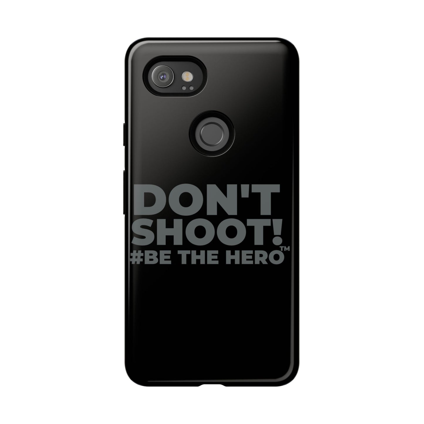 DON'T SHOOT! #BE THE HERO™ PHONE CASE WORLDWIDE