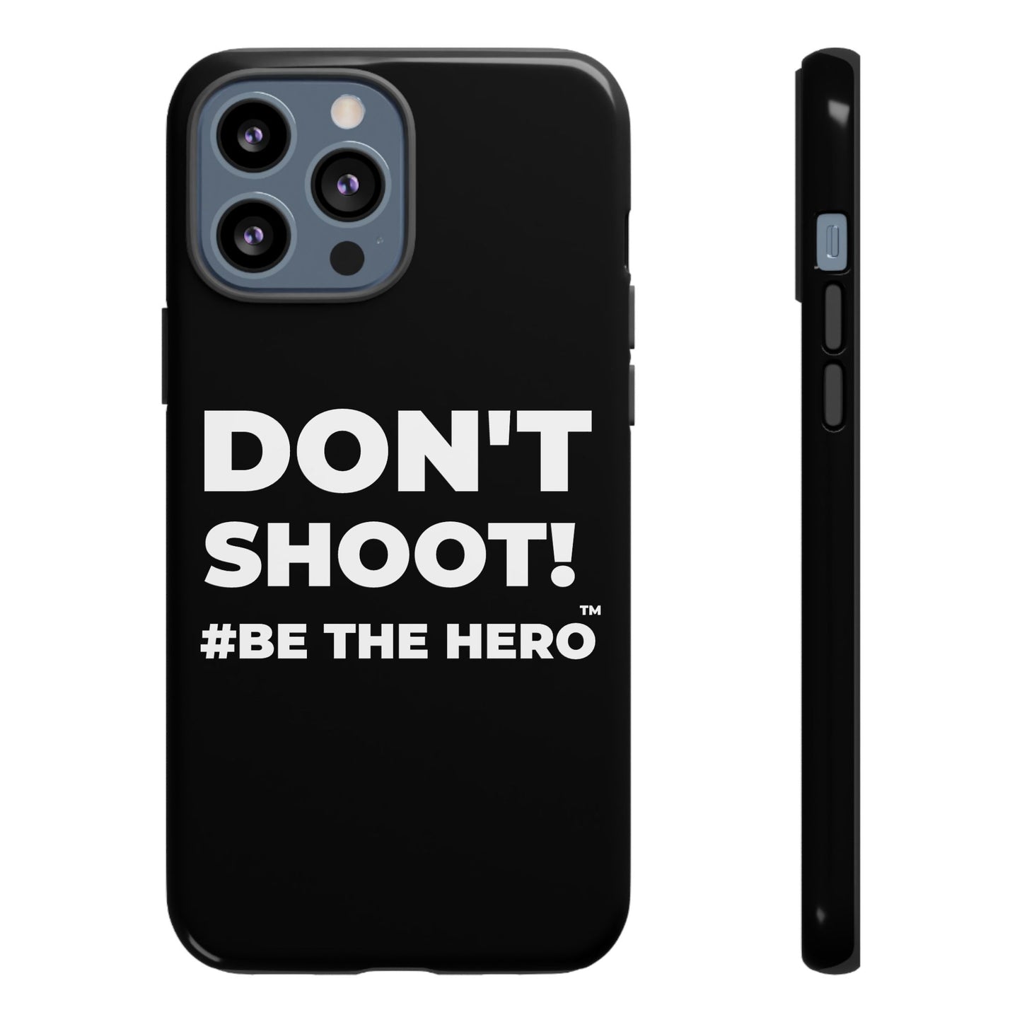 DON'T SHOOT! #BE THE HERO™ PHONE CASE WORLDWIDE