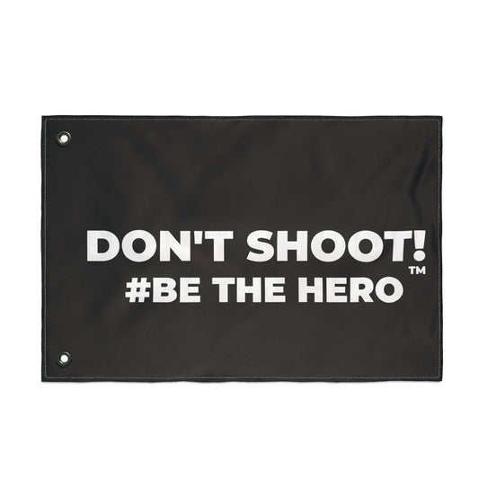 DON'T SHOOT! #BE THE HERO™ PROTEST FLAG WORLDWIDE