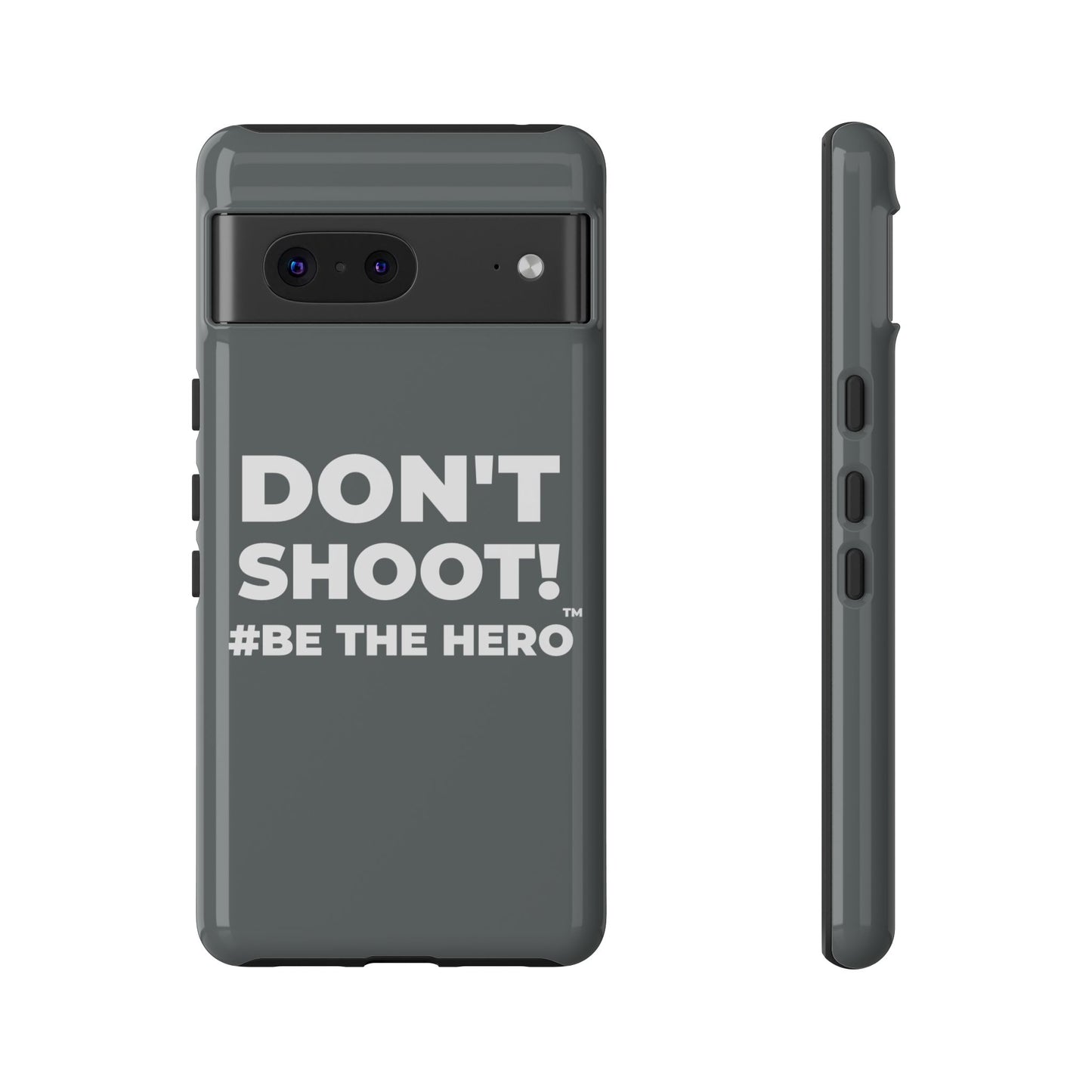 DON'T SHOOT! #BE THE HERO™ PHONE CASE WORLDWIDE