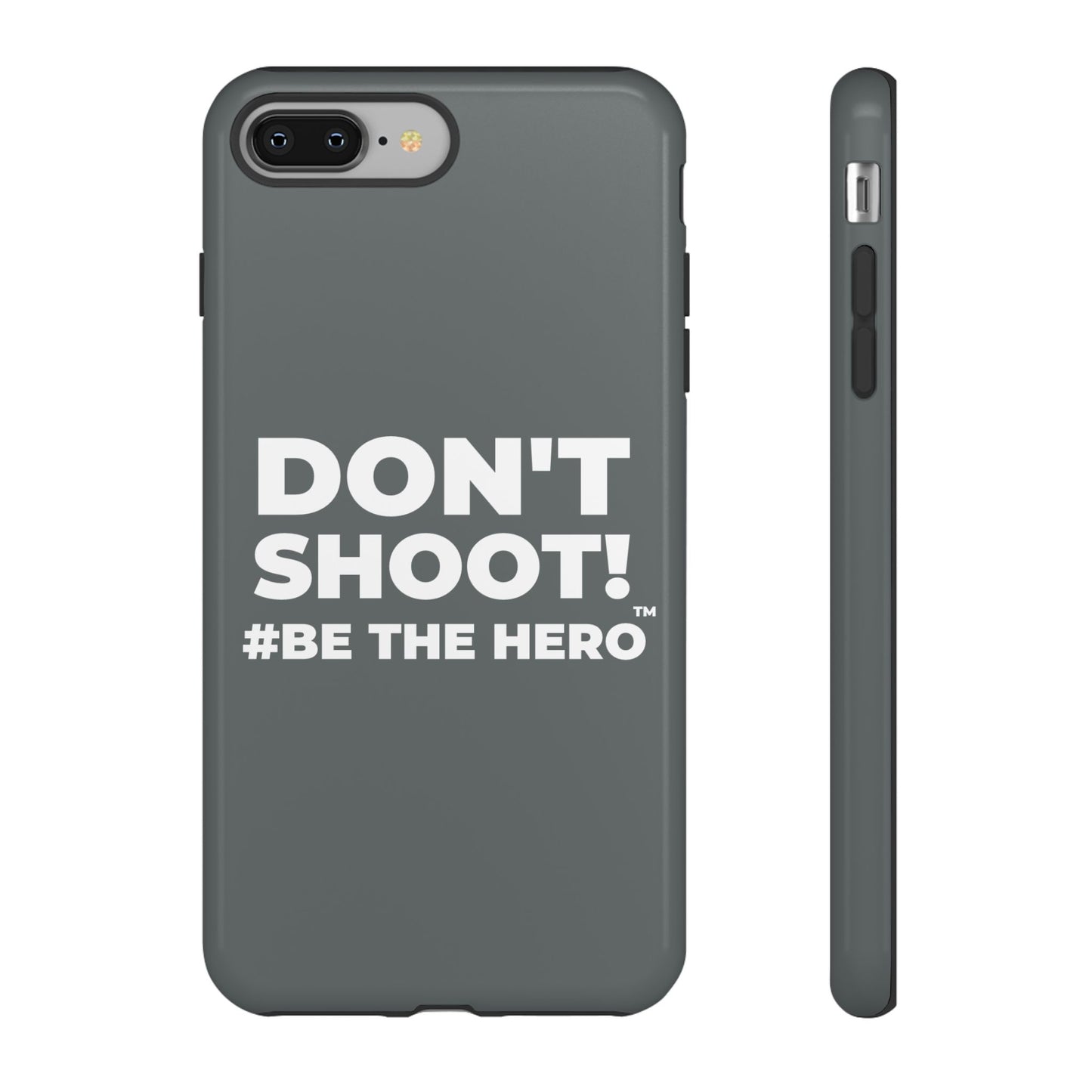 DON'T SHOOT! #BE THE HERO™ PHONE CASE WORLDWIDE