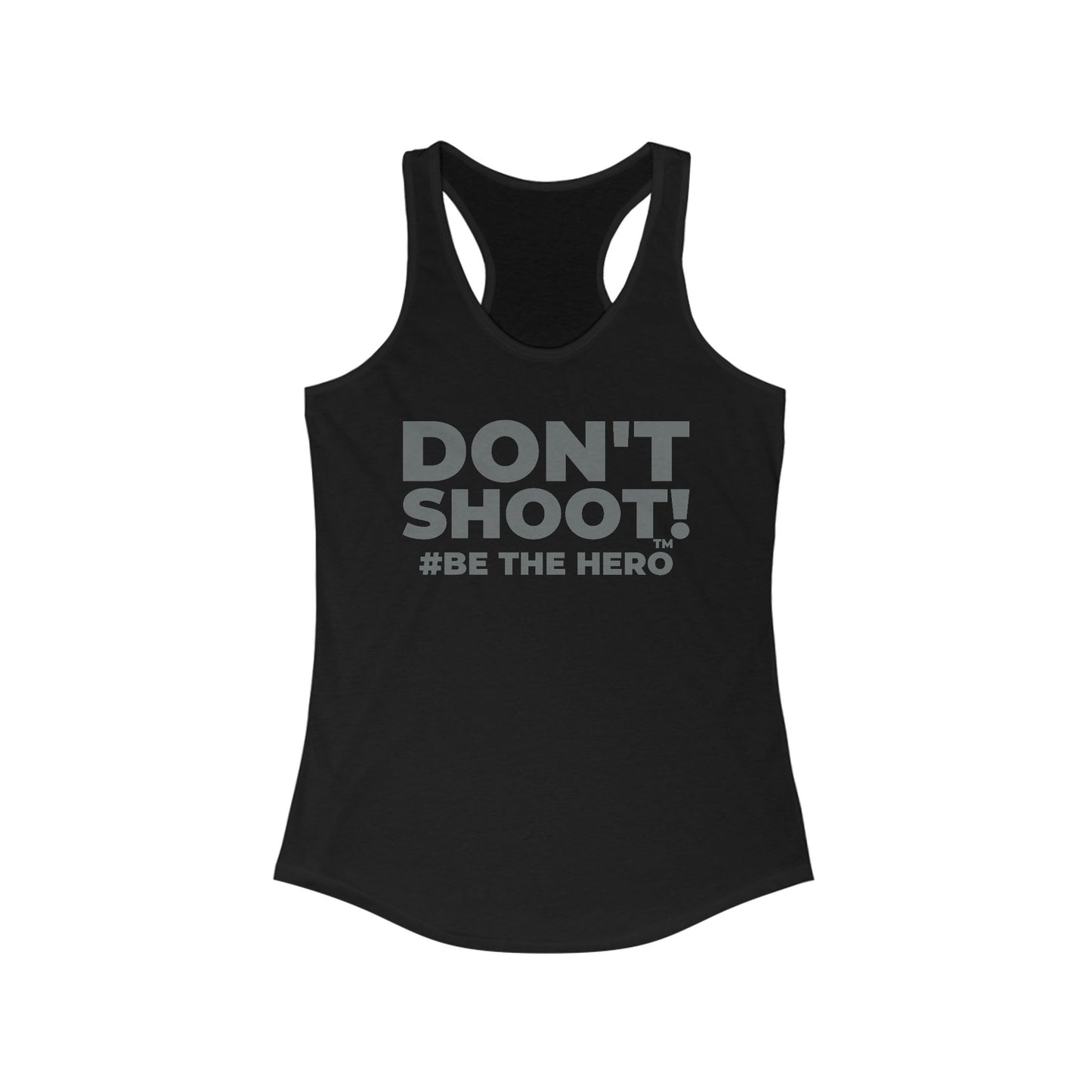 DON'T SHOOT! #BE THE HERO™ RACERBACK TANK WORLDWIDE