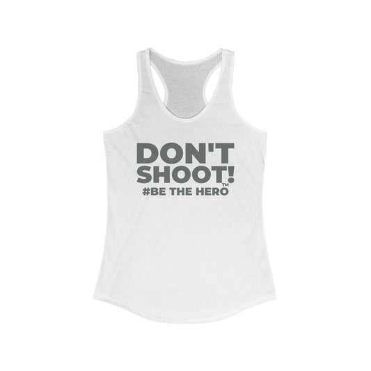 DON'T SHOOT! #BE THE HERO™ RACERBACK TANK WORLDWIDE