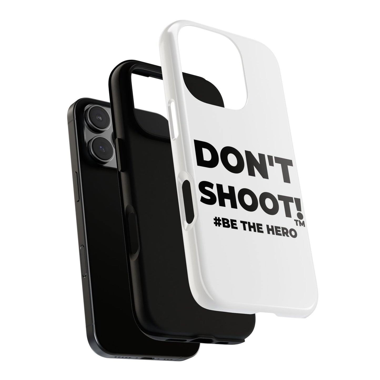 DON'T SHOOT! #BE THE HERO™ PHONE CASE WORLDWIDE