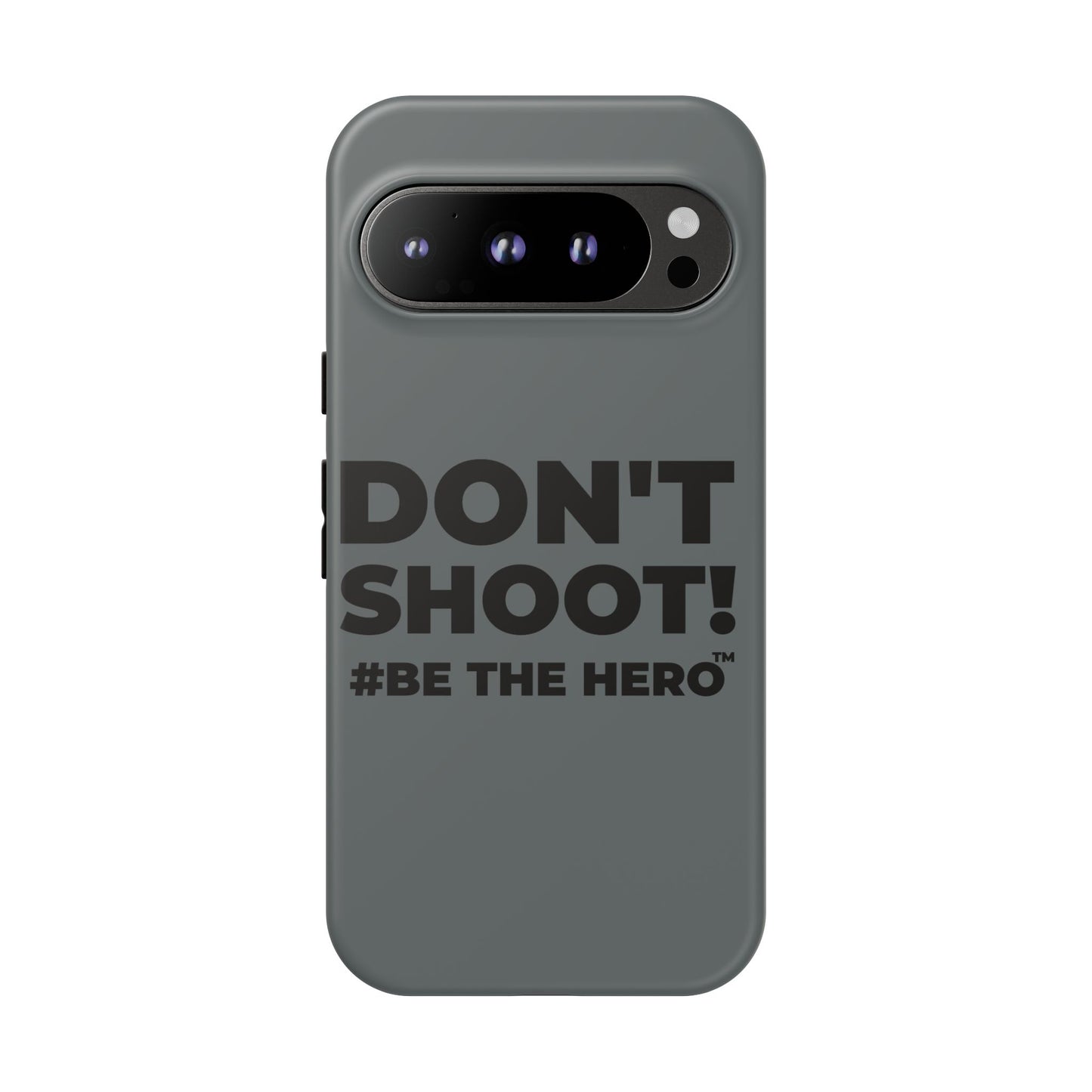 DON'T SHOOT! #BE THE HERO™ PHONE CASE WORLDWIDE