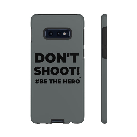 DON'T SHOOT! #BE THE HERO™ PHONE CASE WORLDWIDE