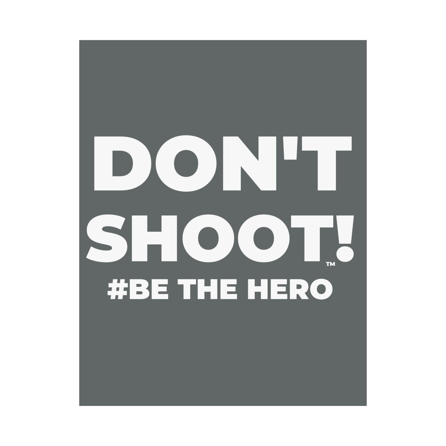 DON'T SHOOT! #BE THE HERO™ SATIN POSTER WORLDWIDE