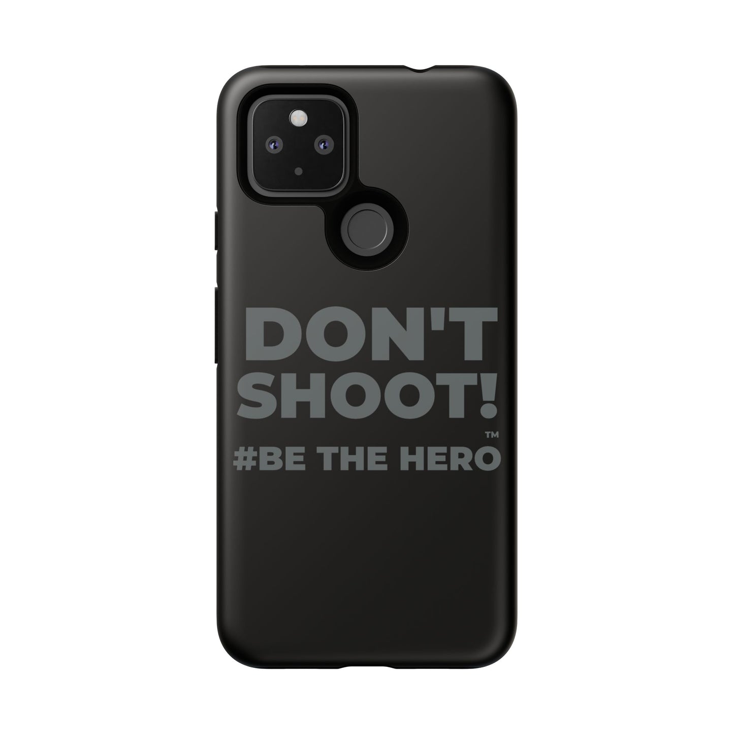 DON'T SHOOT! #BE THE HERO™ PHONE CASE WORLDWIDE