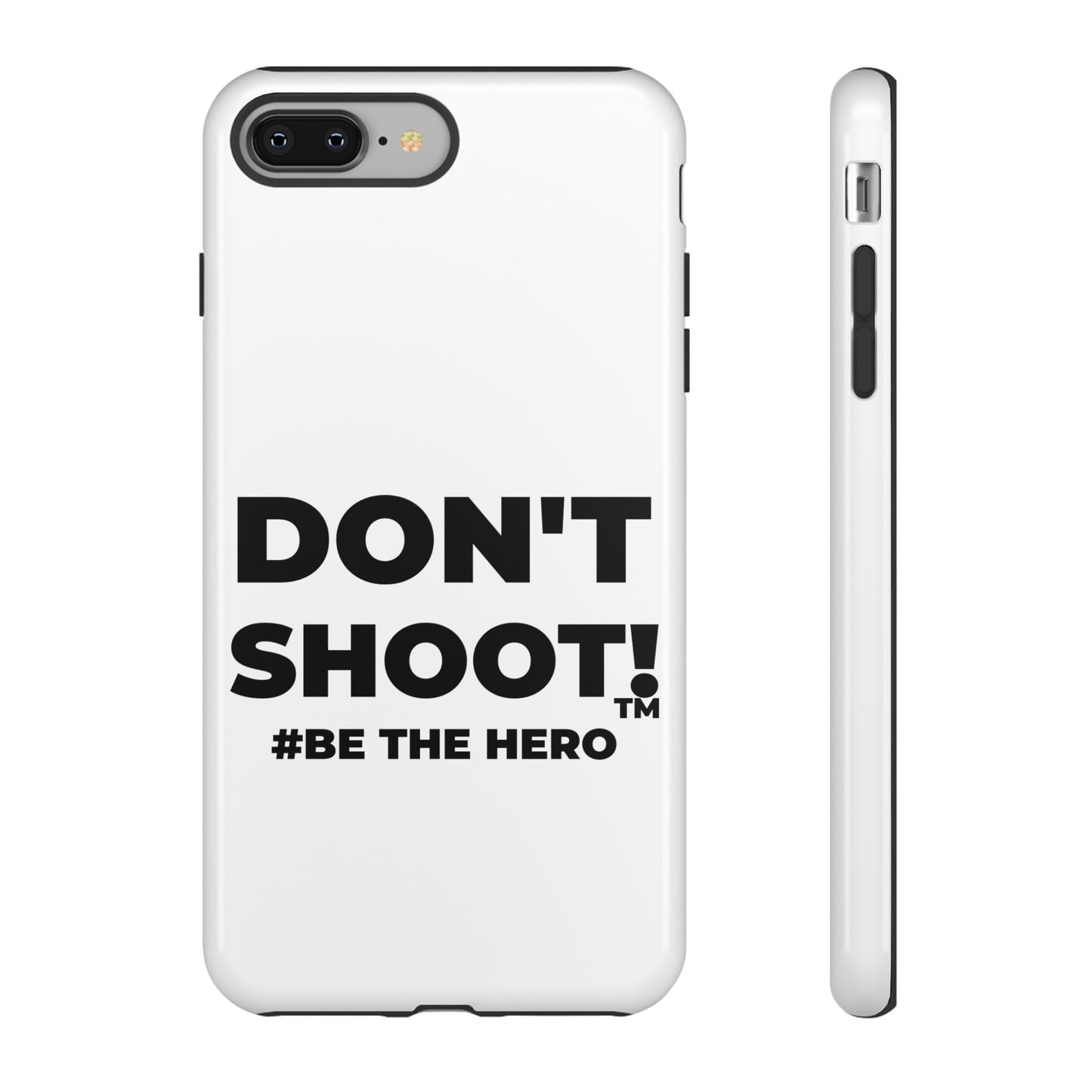 DON'T SHOOT! #BE THE HERO™ PHONE CASE WORLDWIDE