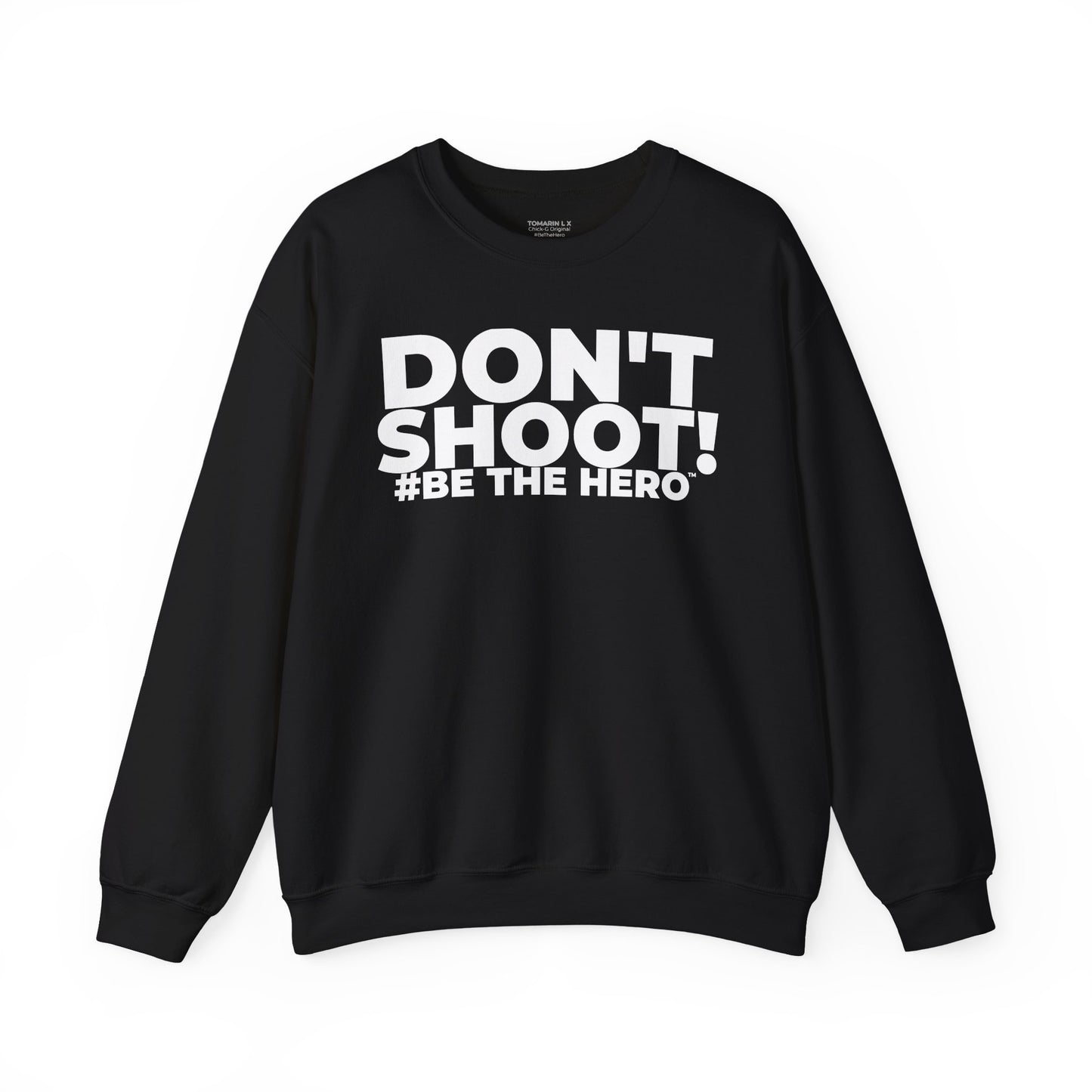 DON'T SHOOT! #BE THE HERO™ CREWNECK SWEATSHIRT WORLDWIDE