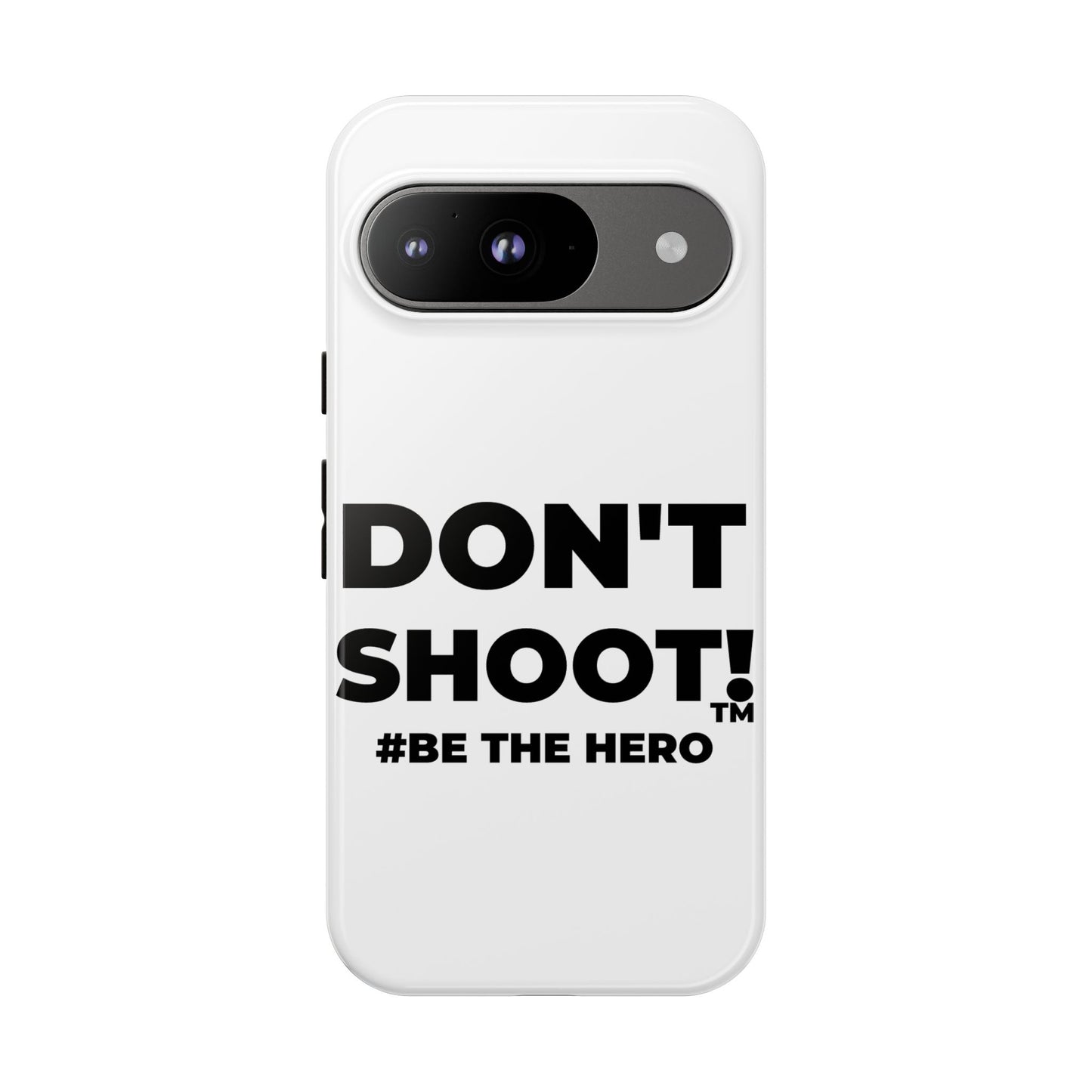 DON'T SHOOT! #BE THE HERO™ PHONE CASE WORLDWIDE
