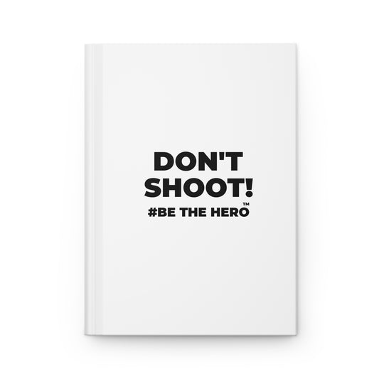 DON'T SHOOT! #BE THE HERO™ HARDCOVER JOURNAL WORLDWIDE