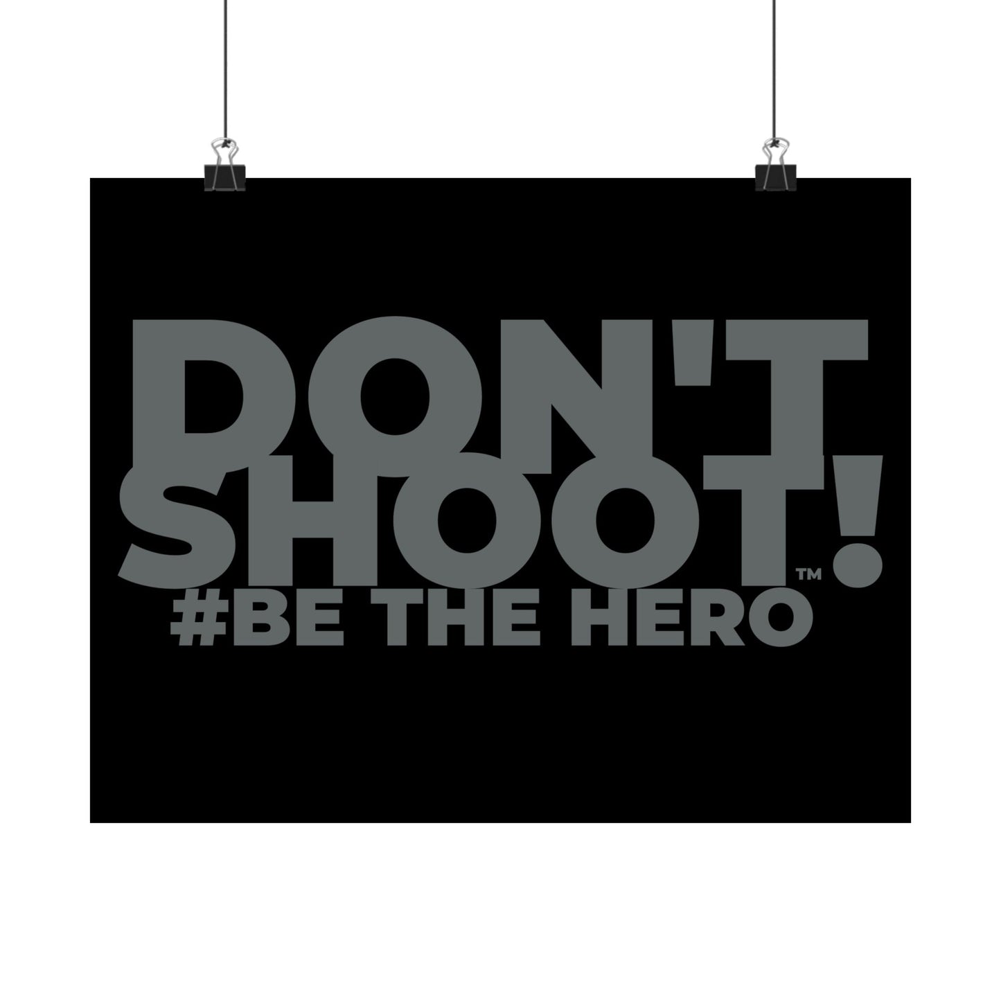DON'T SHOOT! #BE THE HERO™ SATIN POSTER WORLDWIDE