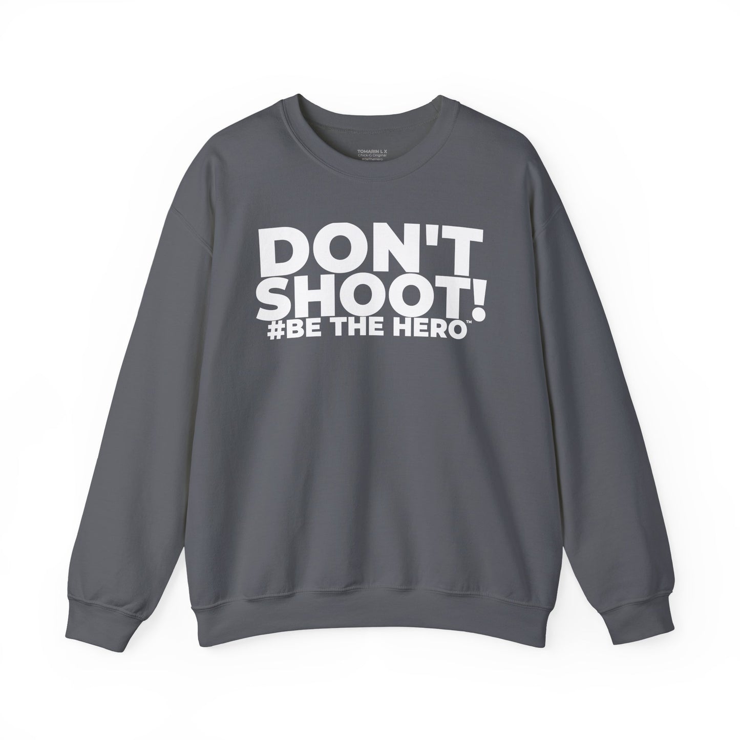 DON'T SHOOT! #BE THE HERO™ CREWNECK SWEATSHIRT WORLDWIDE