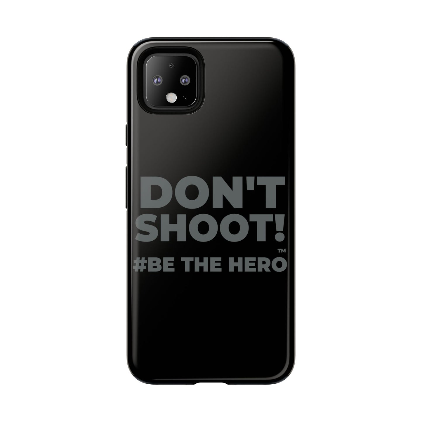 DON'T SHOOT! #BE THE HERO™ PHONE CASE WORLDWIDE