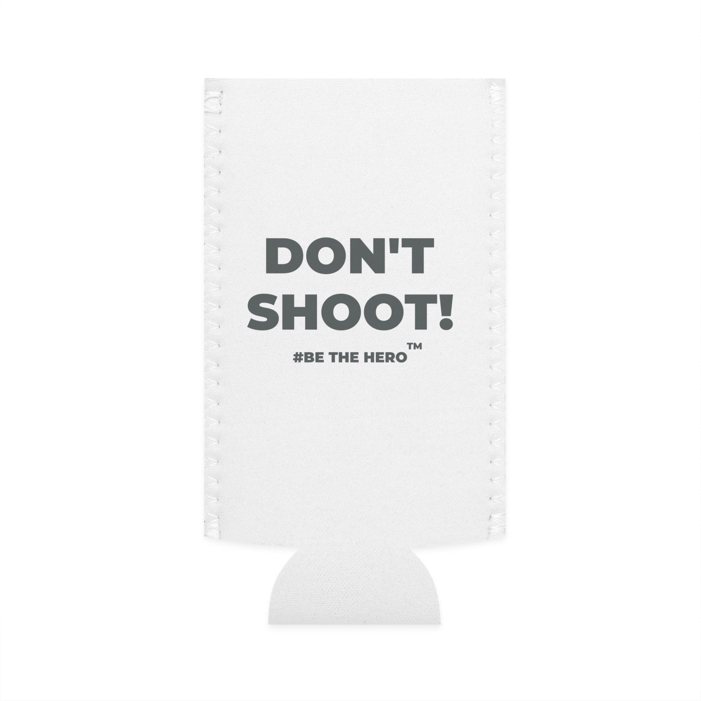 DON'T SHOOT! #BE THE HERO™ SLIM COOLER WORLDWIDE SHIPPING