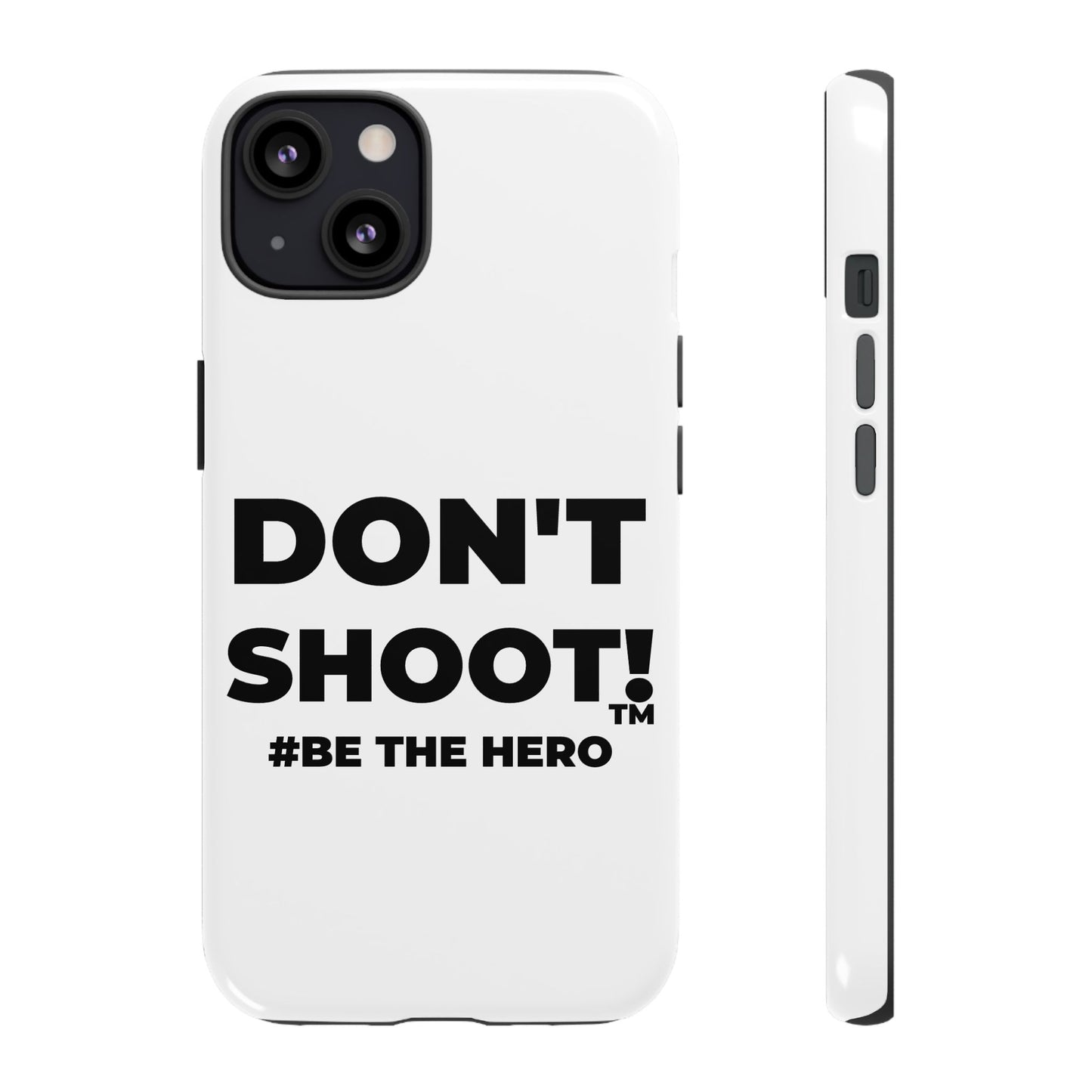 DON'T SHOOT! #BE THE HERO™ PHONE CASE WORLDWIDE