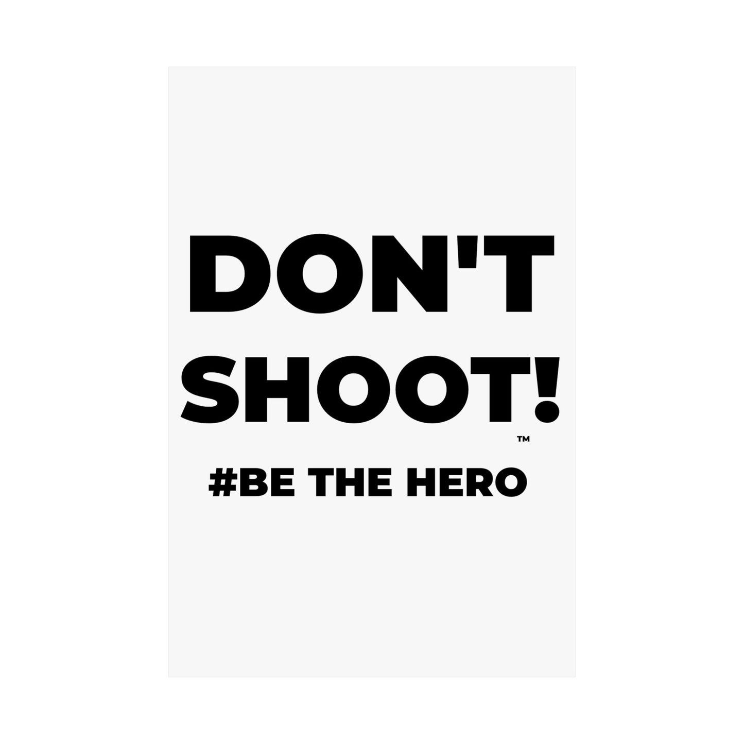 DON'T SHOOT! #BE THE HERO™ SATIN POSTER WORLDWIDE