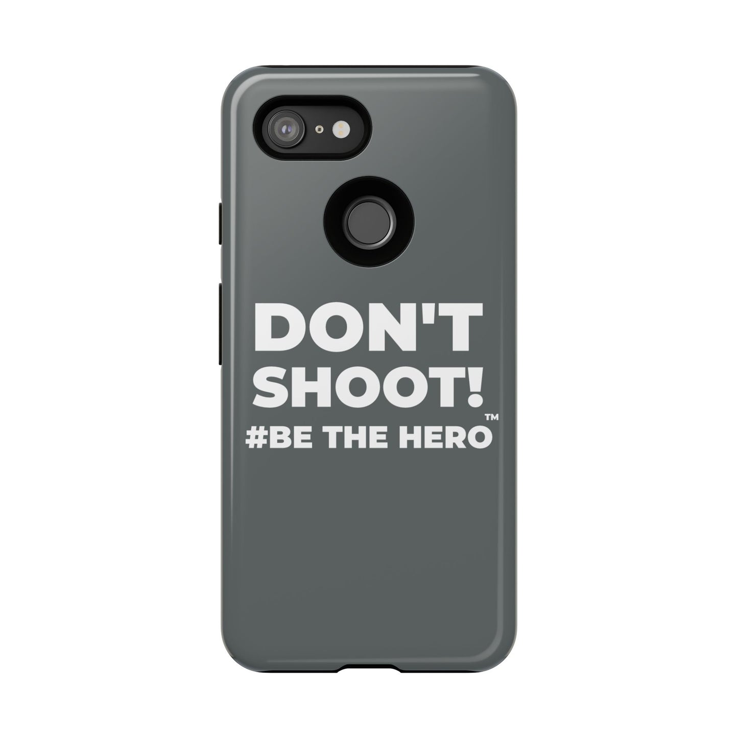 DON'T SHOOT! #BE THE HERO™ PHONE CASE WORLDWIDE