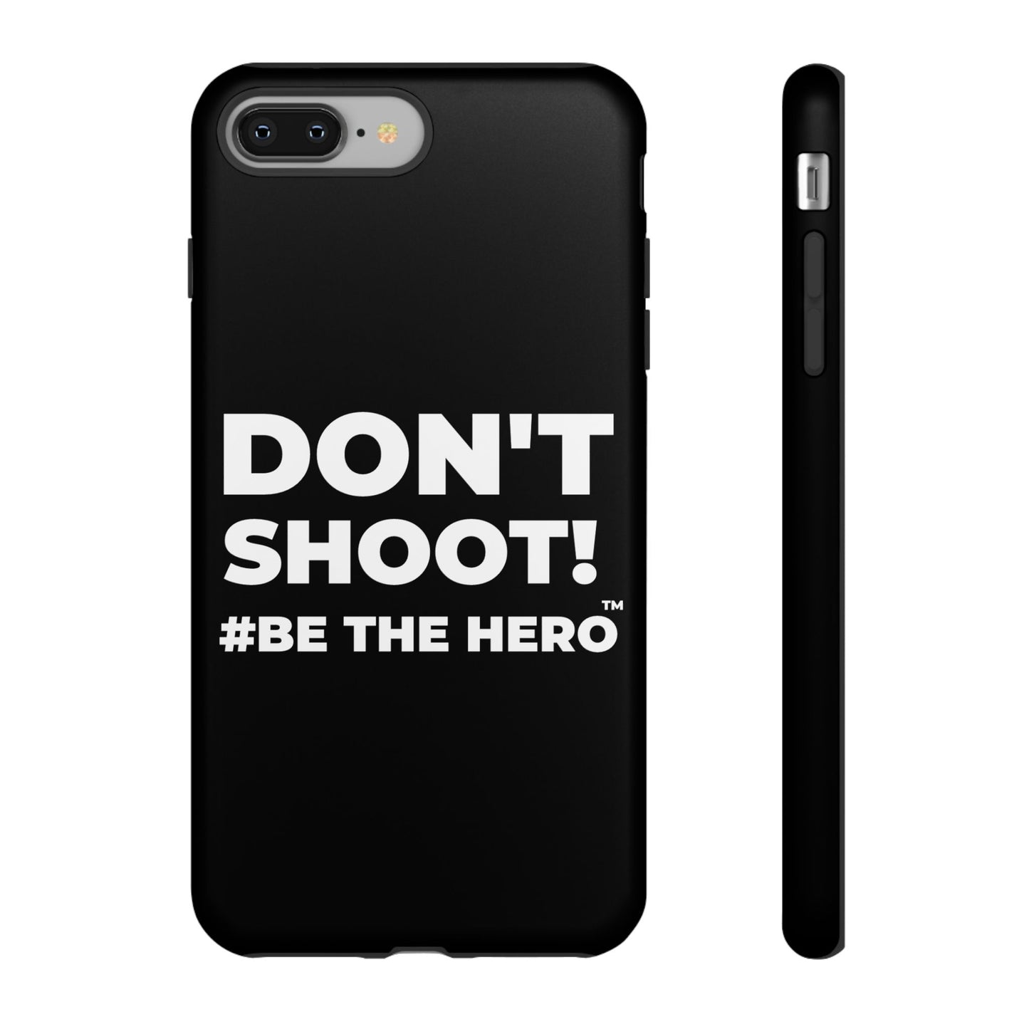 DON'T SHOOT! #BE THE HERO™ PHONE CASE WORLDWIDE