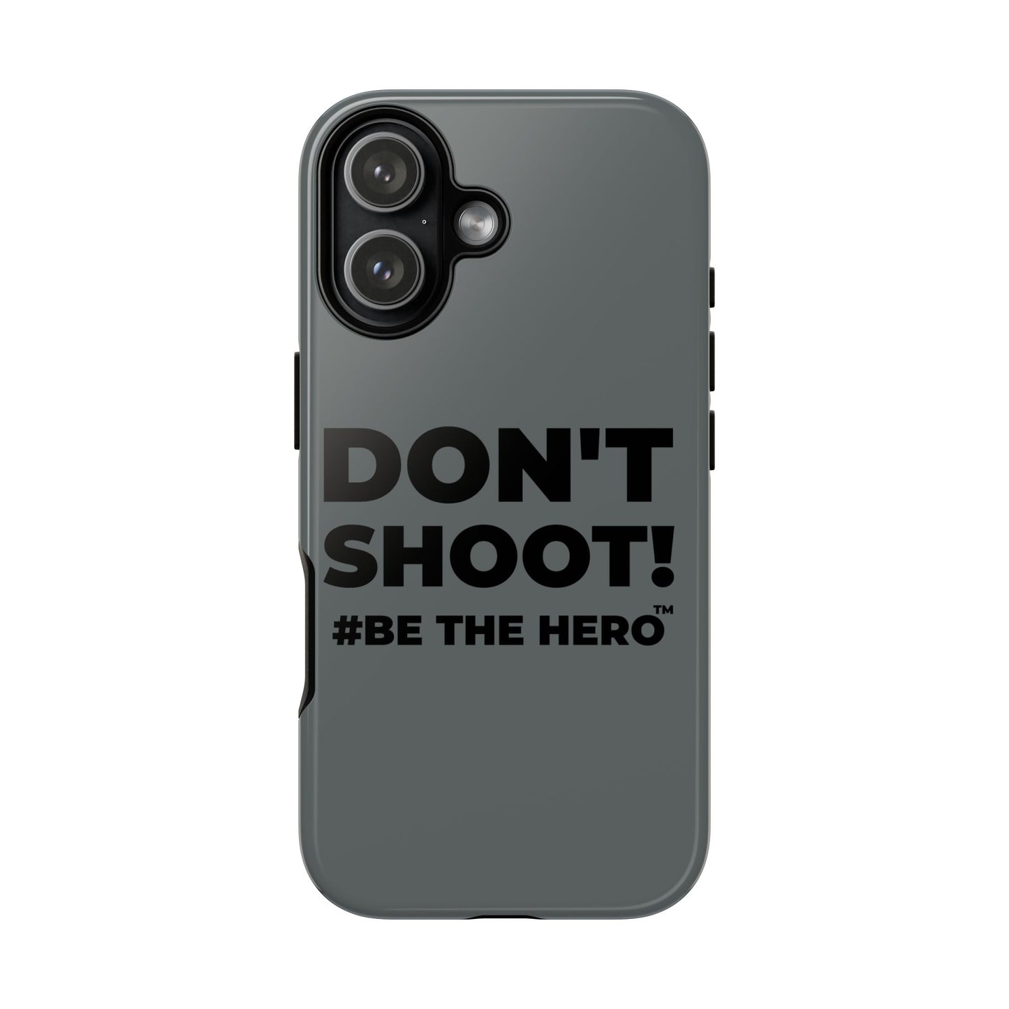 DON'T SHOOT! #BE THE HERO™ PHONE CASE WORLDWIDE