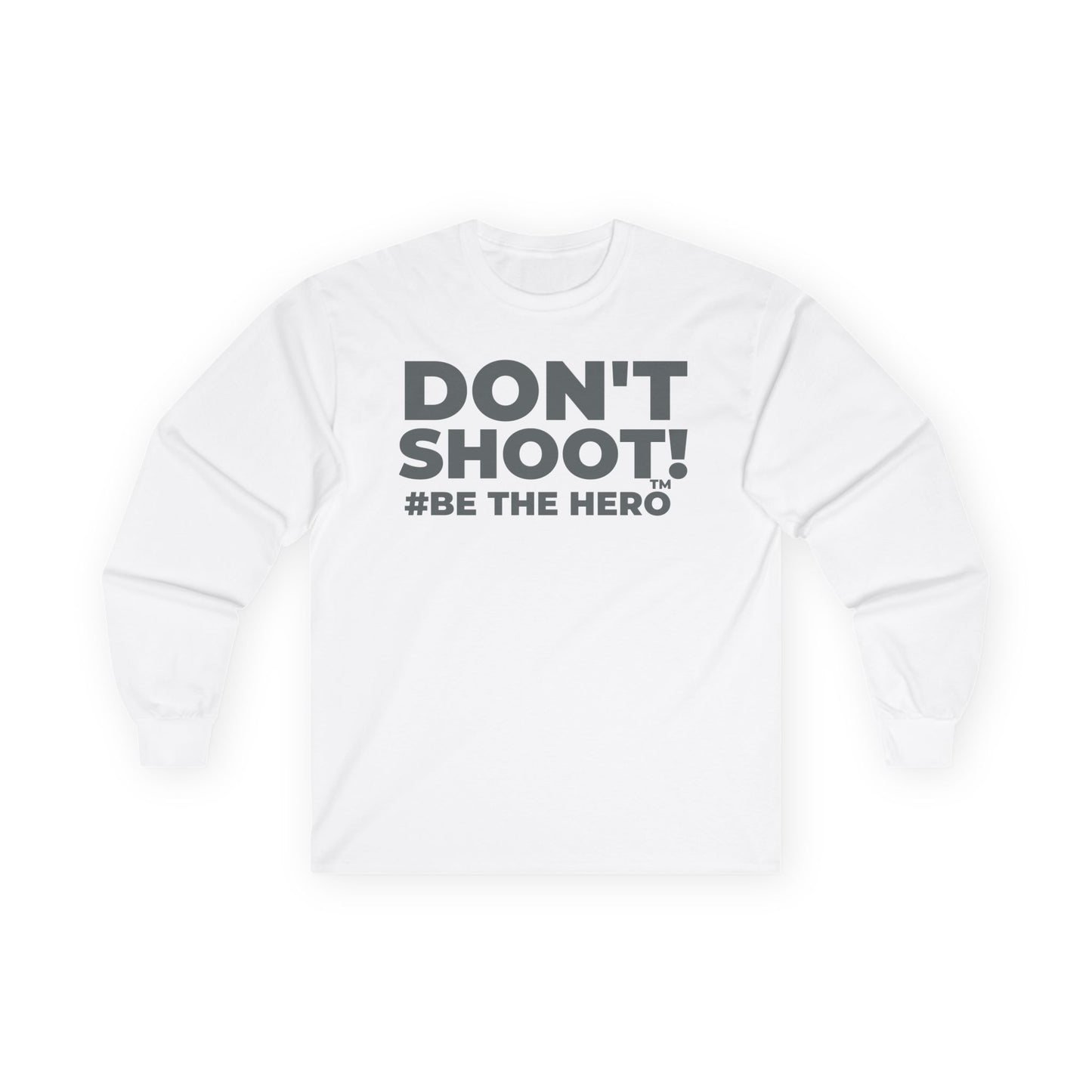 DON'T SHOOT! #BE THE HERO™ LONG SLEEVE TEE WORLDWIDE