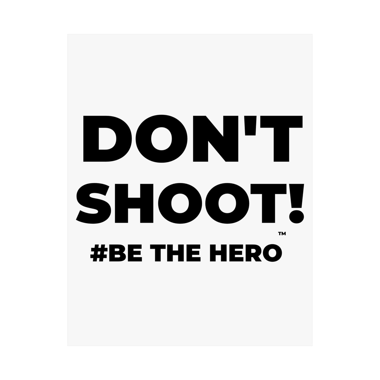 DON'T SHOOT! #BE THE HERO™ SATIN POSTER WORLDWIDE