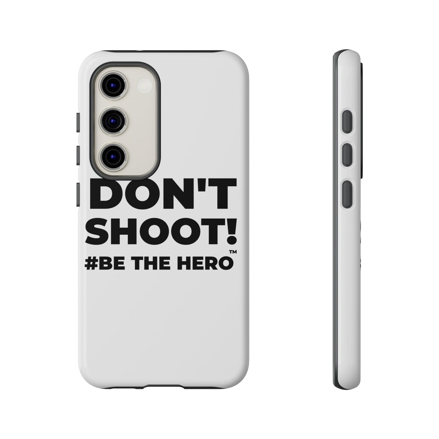 DON'T SHOOT! #BE THE HERO™ PHONE CASE WORLDWIDE