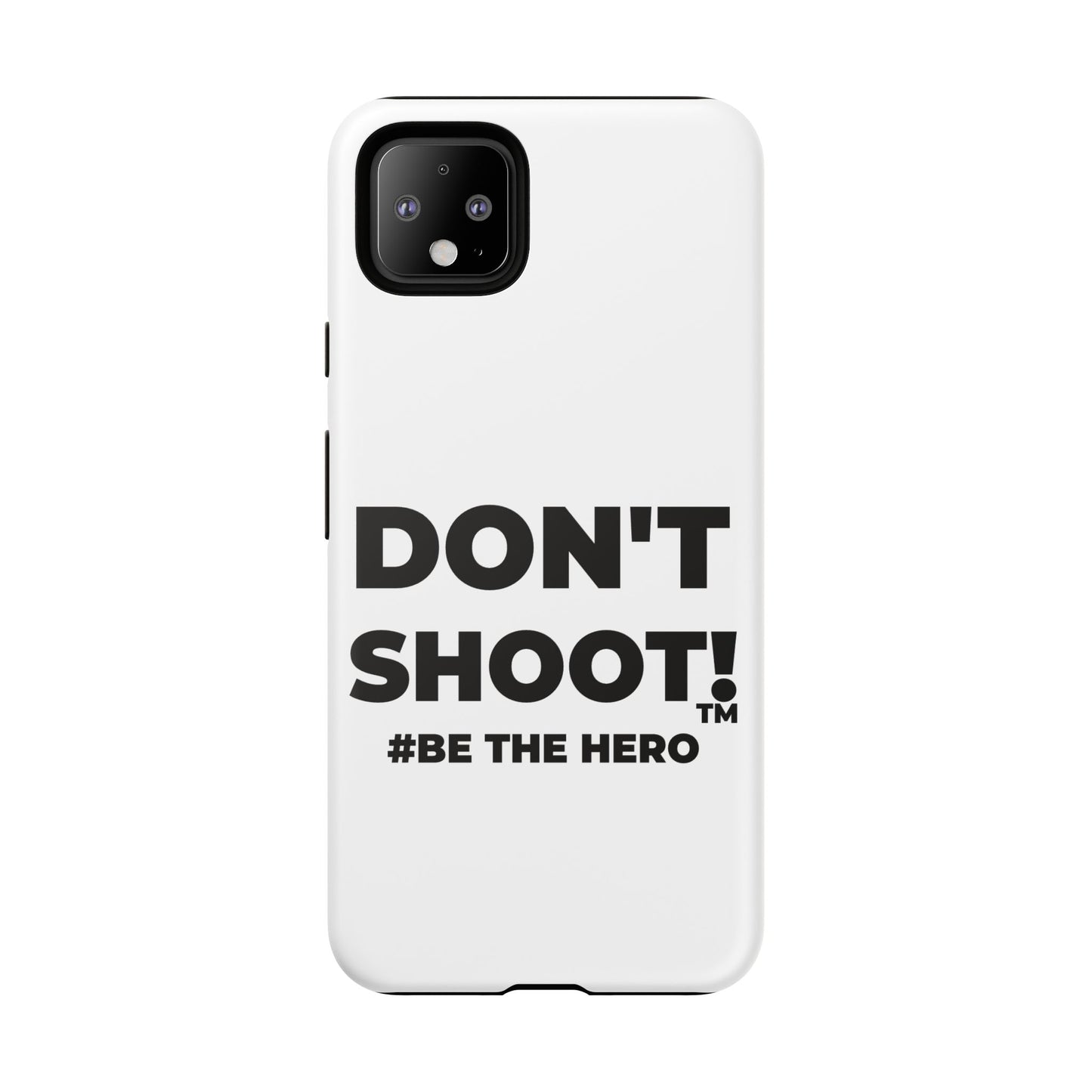 DON'T SHOOT! #BE THE HERO™ PHONE CASE WORLDWIDE