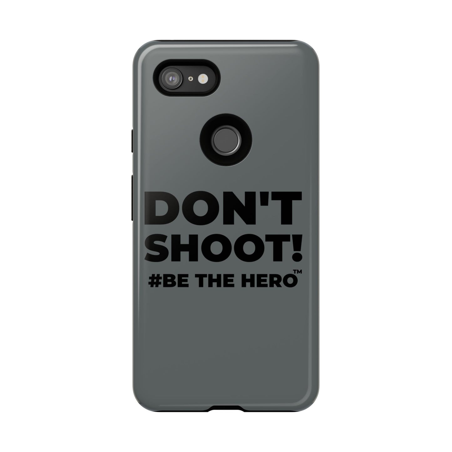 DON'T SHOOT! #BE THE HERO™ PHONE CASE WORLDWIDE