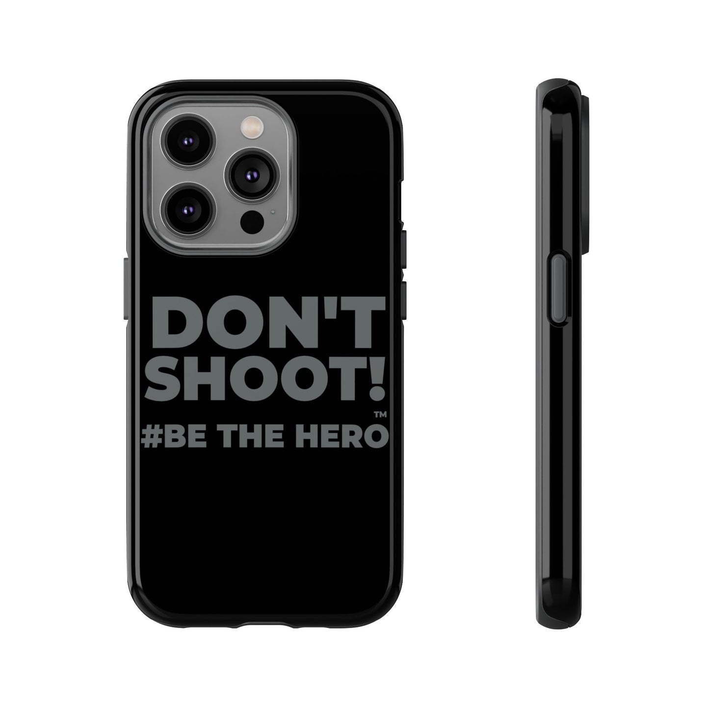 DON'T SHOOT! #BE THE HERO™ PHONE CASE WORLDWIDE