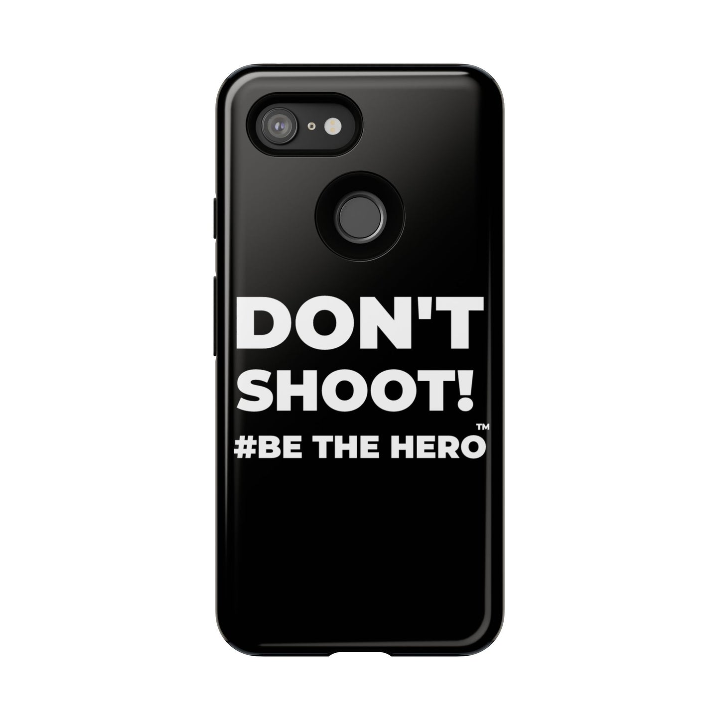 DON'T SHOOT! #BE THE HERO™ PHONE CASE WORLDWIDE