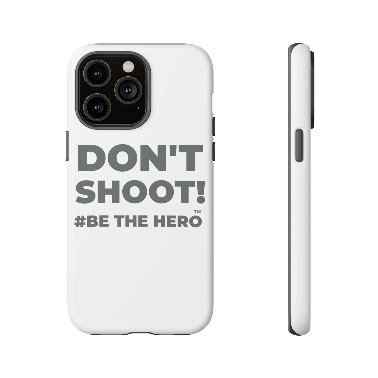DON'T SHOOT! #BE THE HERO™ PHONE CASE WORLDWIDE