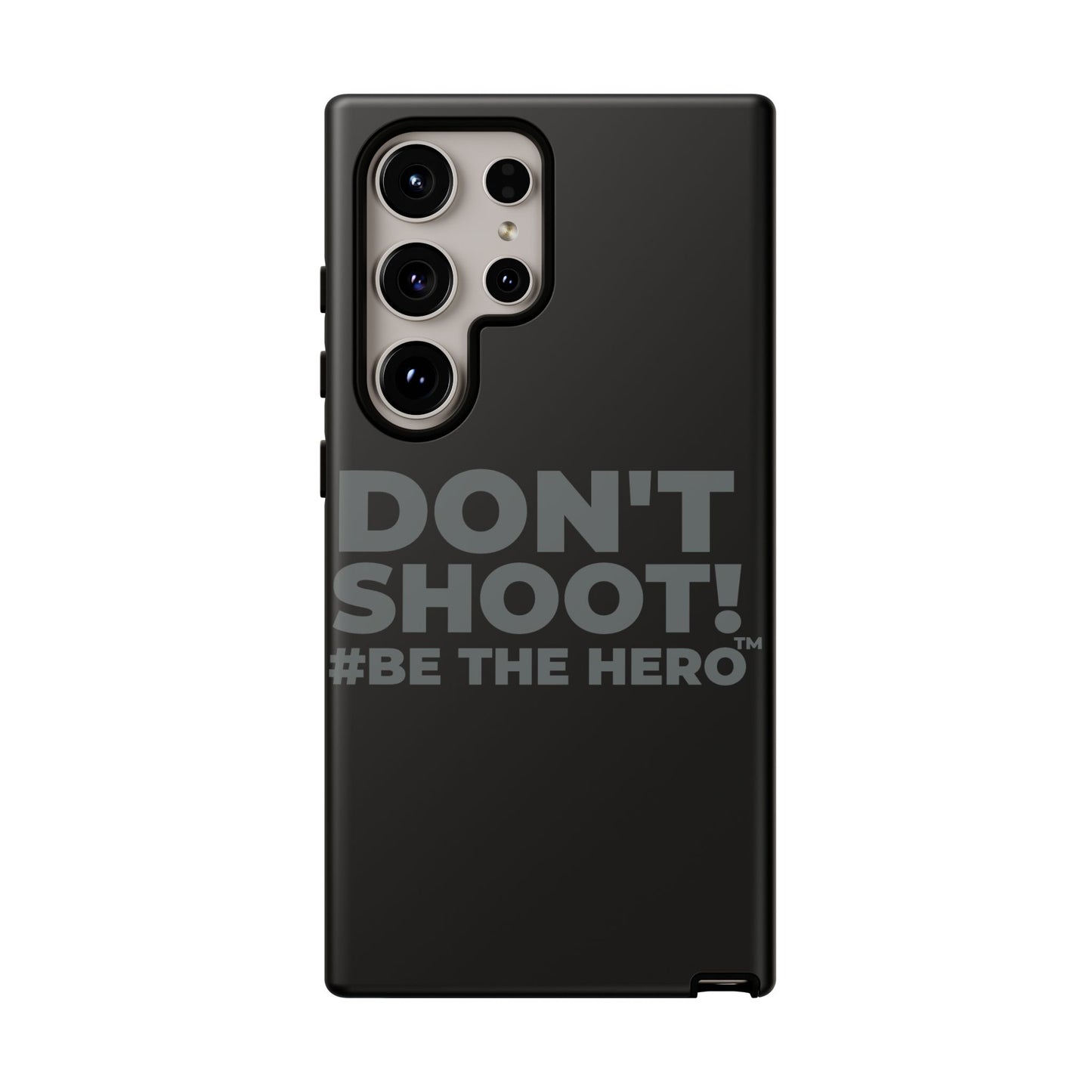 DON'T SHOOT! #BE THE HERO™ PHONE CASE WORLDWIDE