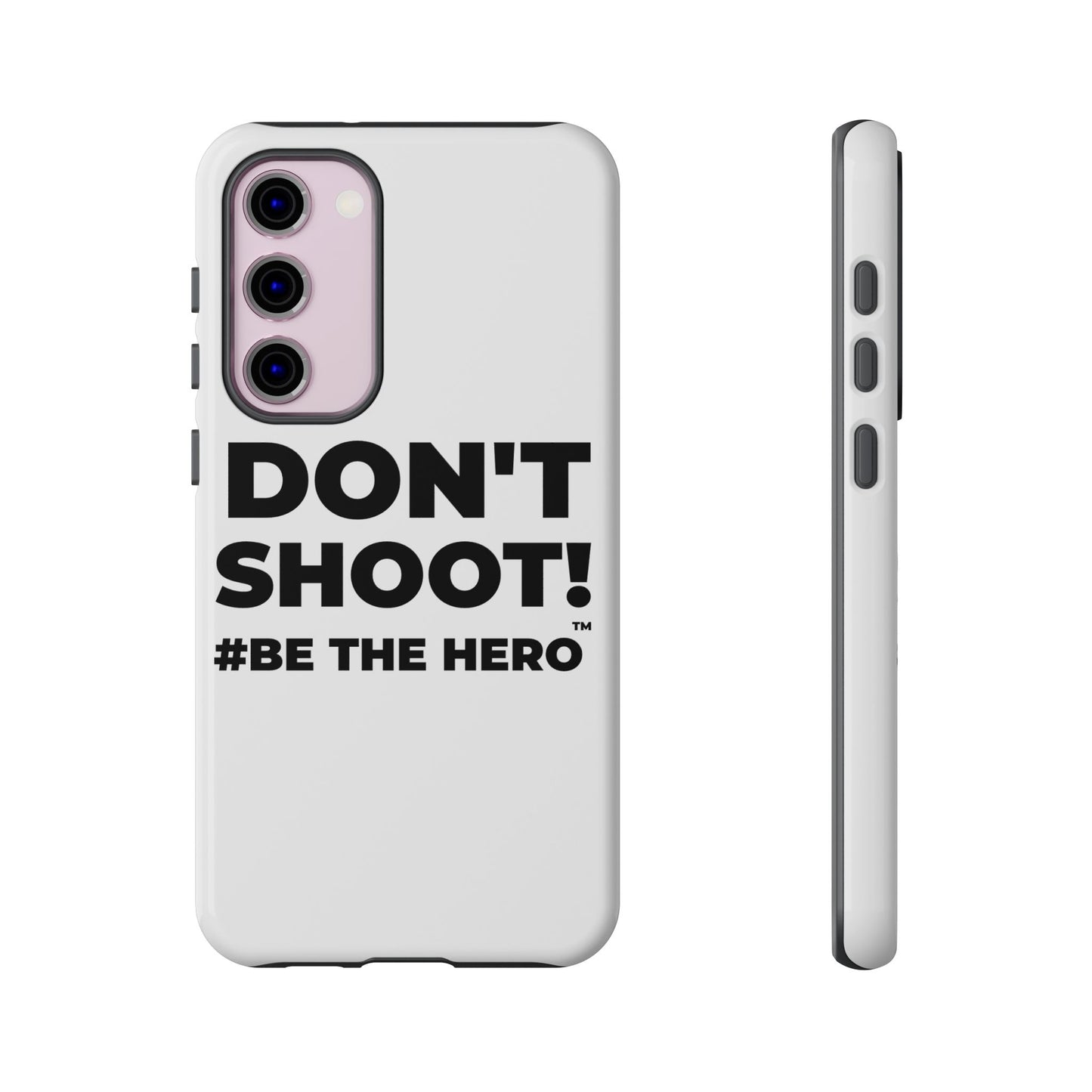 DON'T SHOOT! #BE THE HERO™ PHONE CASE WORLDWIDE