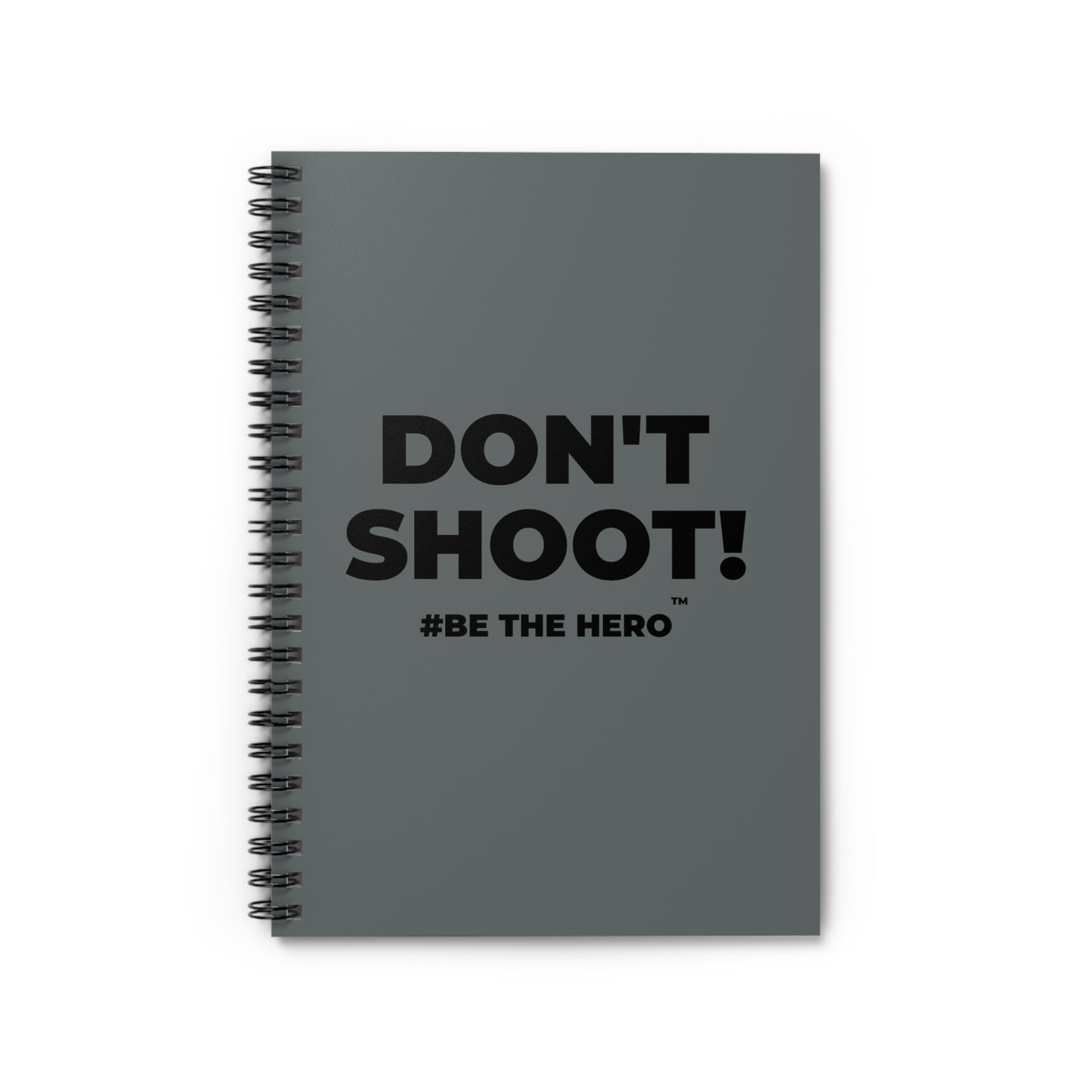 DON'T SHOOT! #BE THE HERO™ SPIRAL NOTEBOOK WORLDWIDE