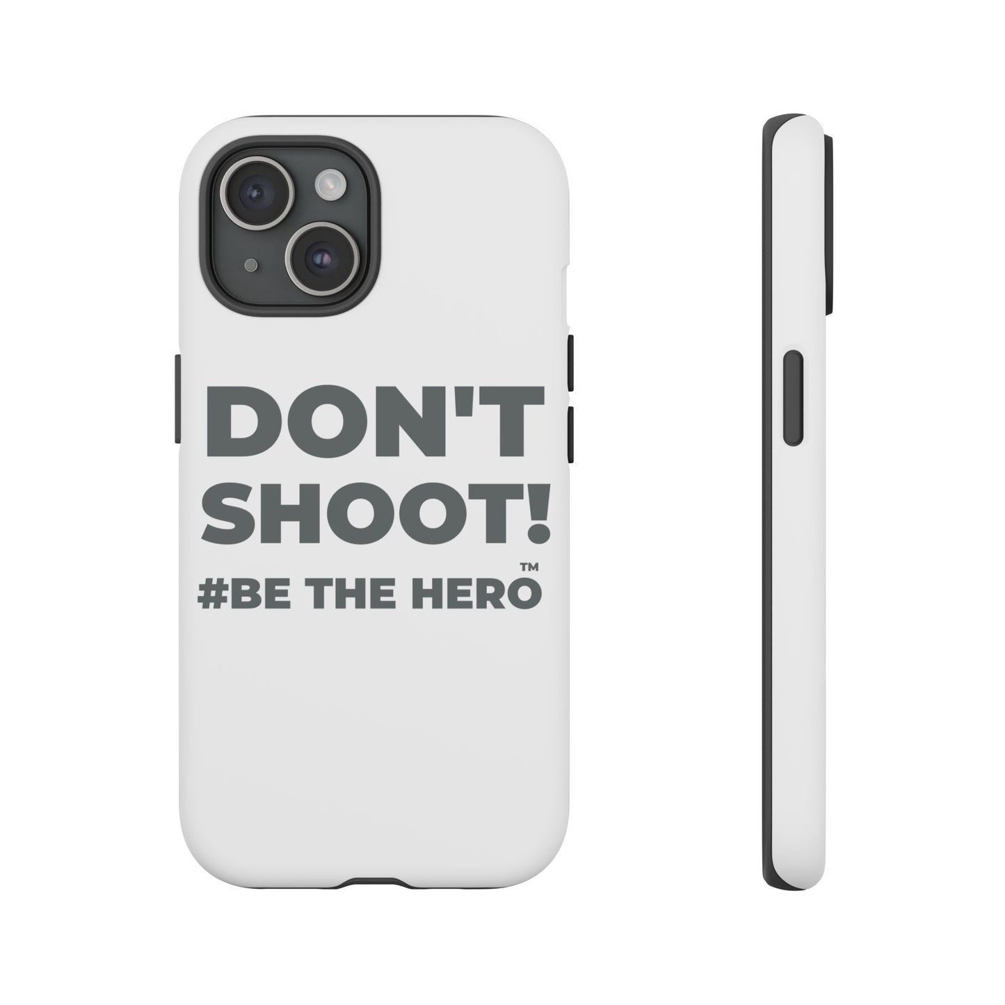 DON'T SHOOT! #BE THE HERO™ PHONE CASE WORLDWIDE